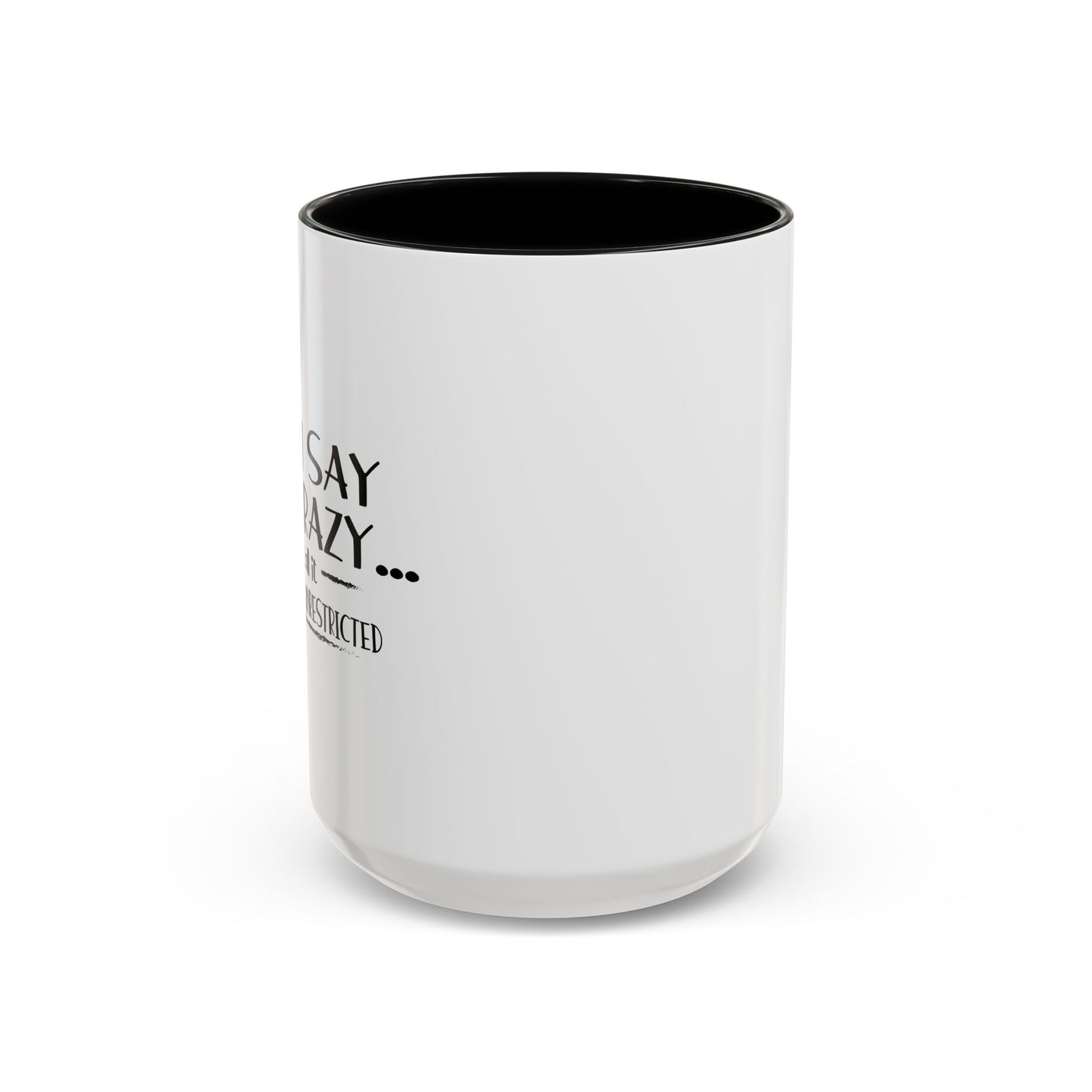 YOU SAY I'M CRAZY Accent BiColor Funny Sarcastic Mug