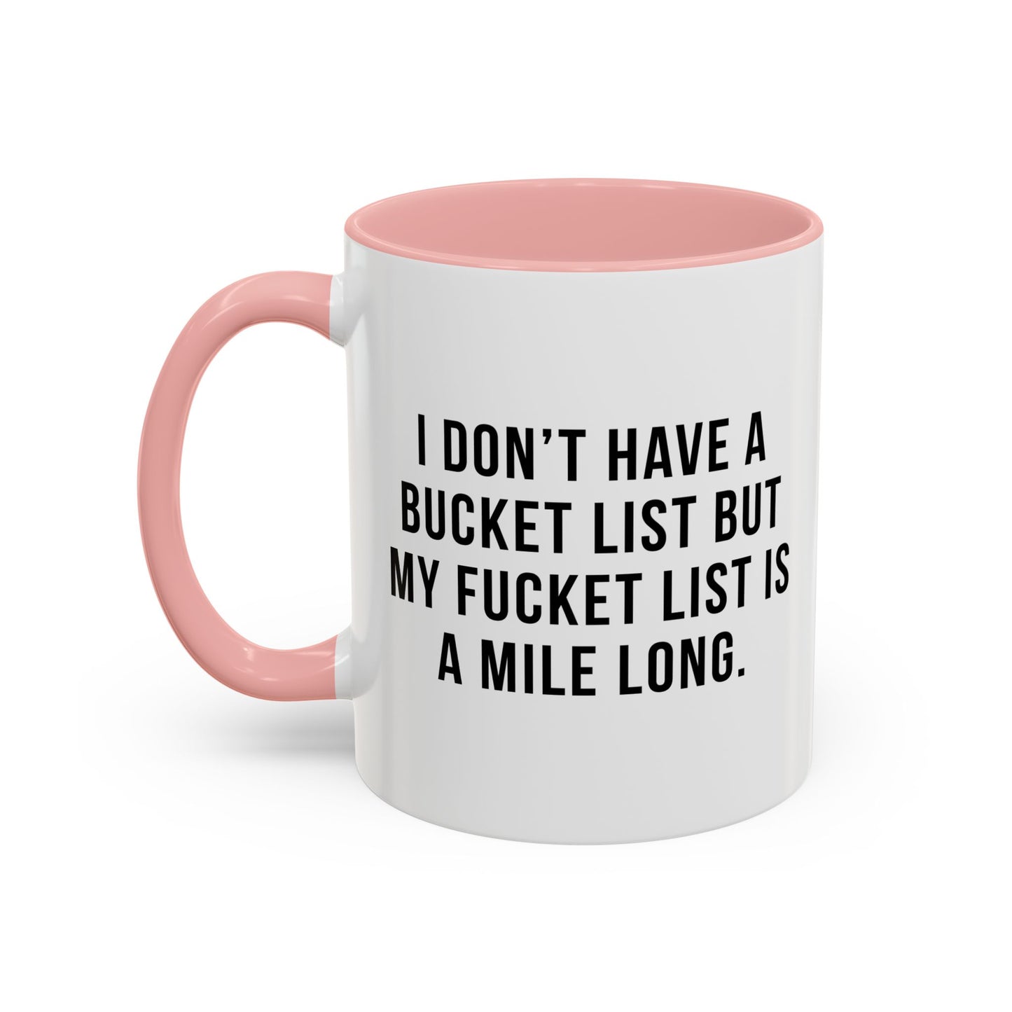 I DON'T HAVE A BUCKET LIST BUT... Accent BiColor Funny Sarcastic Mug