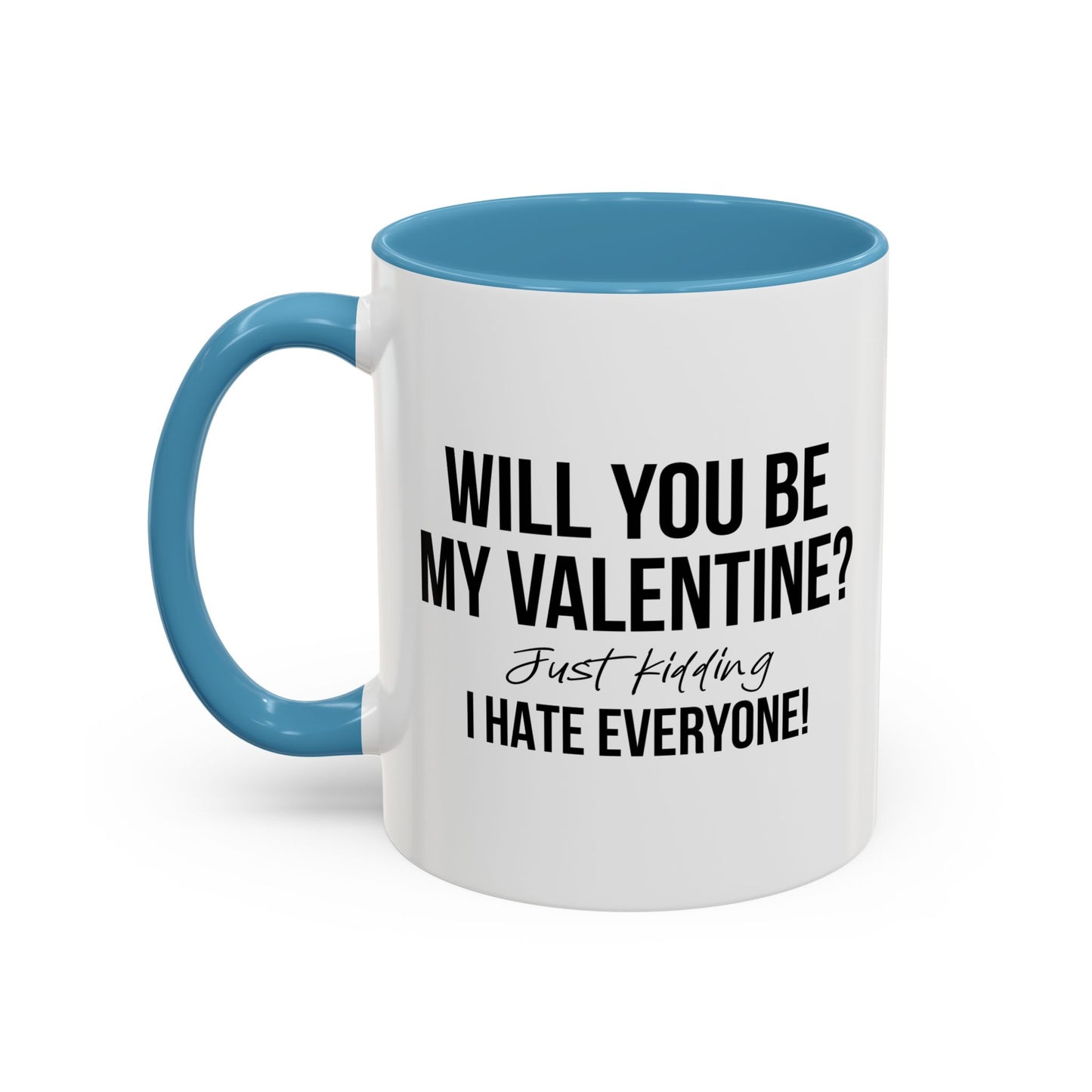 WILL YOU BE MY VALENTINE? Accent BiColor Funny Sarcastic Mug