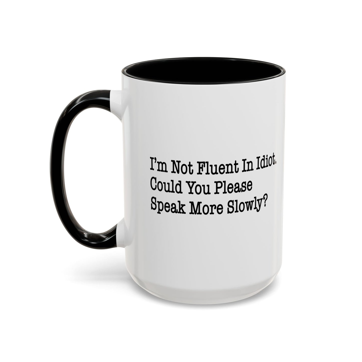 I’m Not Fluent In Idiot. Accent BiColor Funny Sarcastic Mug