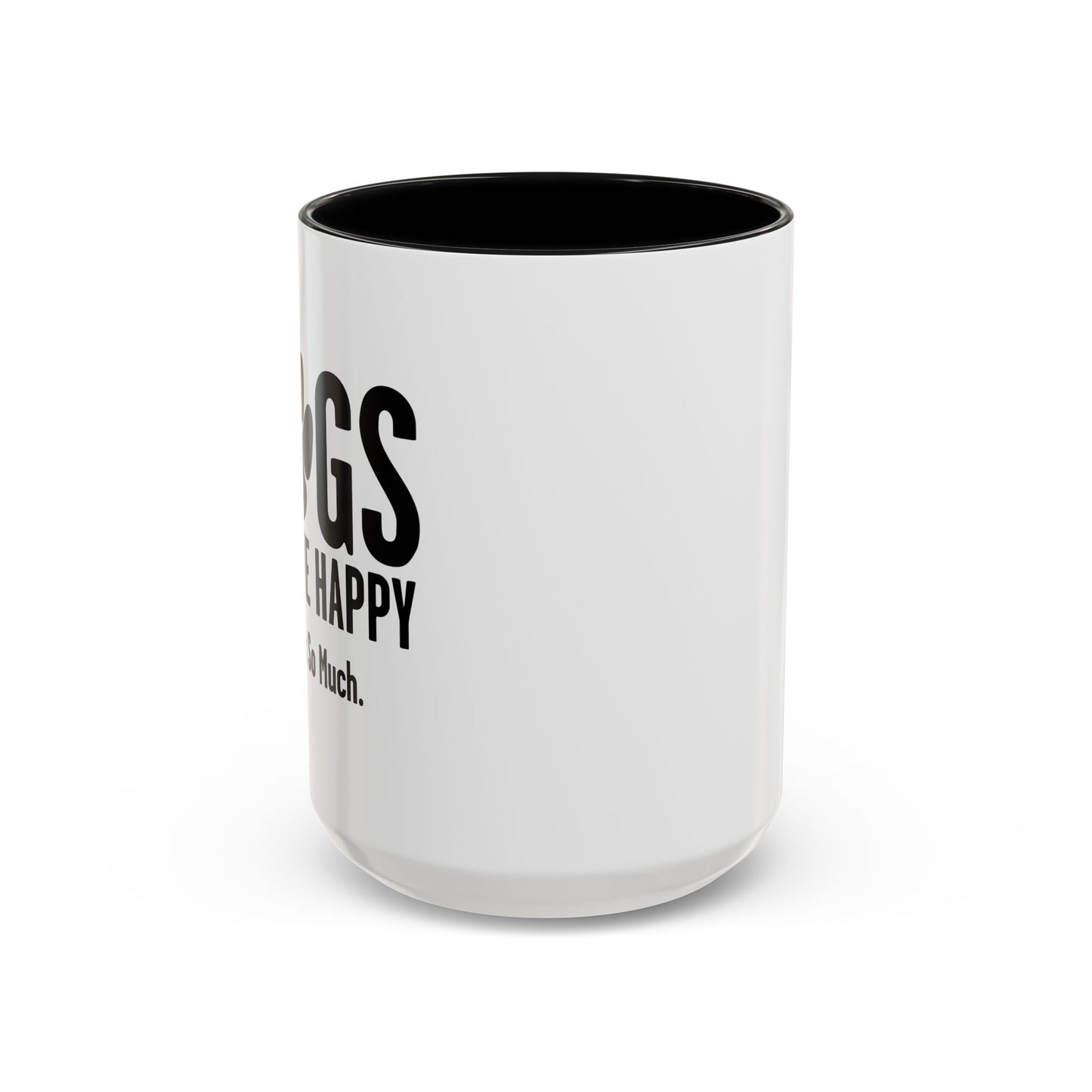 DOGS MAKES ME HAPPY. YOU, NOT SO MUCH. Accent BiColor Funny Sarcastic Mug