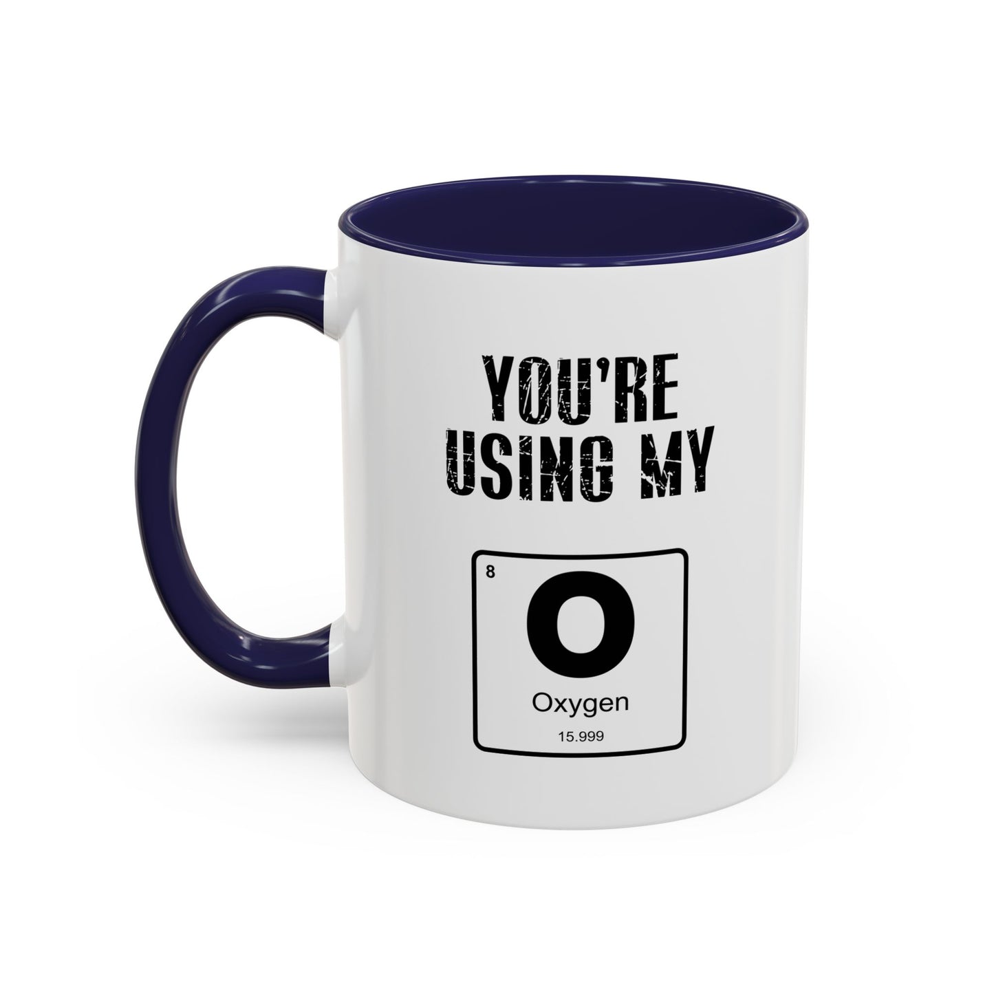 YOU'RE USING MY OXYGEN Accent BiColor Funny Sarcastic Mug