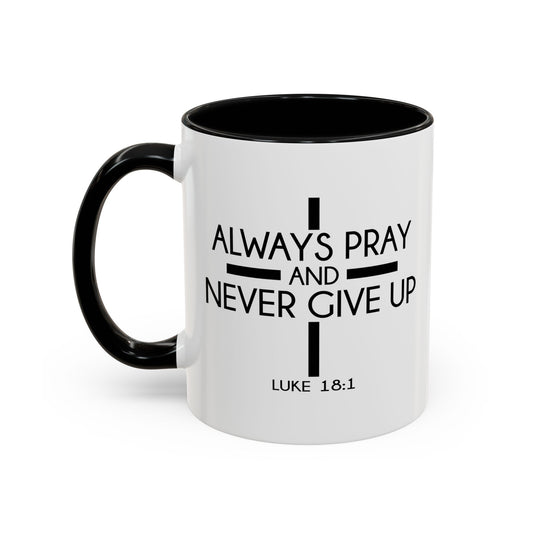 ALWAYS PRAY AND NEVER GIVE UP - LUKE 18-1 Accent BiColor Mug