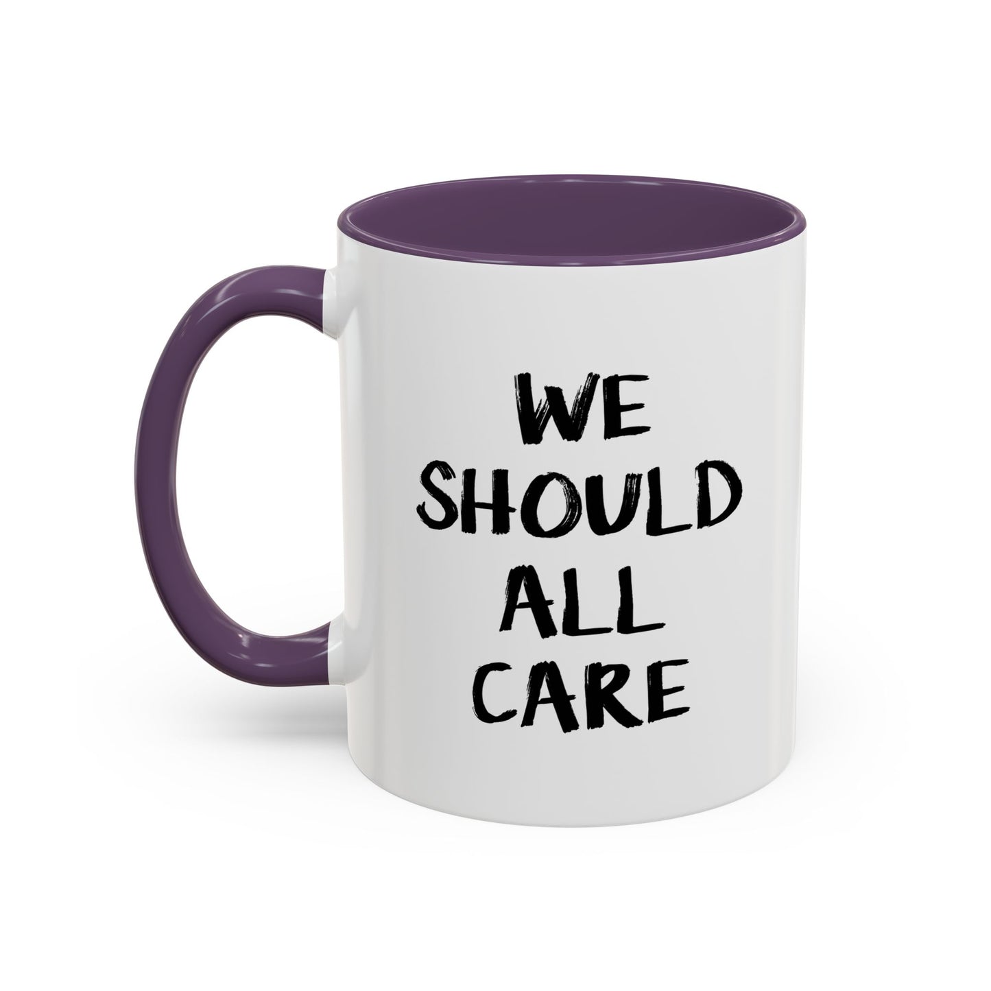 WE SHOULD ALL CARE Accent BiColor Funny Sarcastic Mug