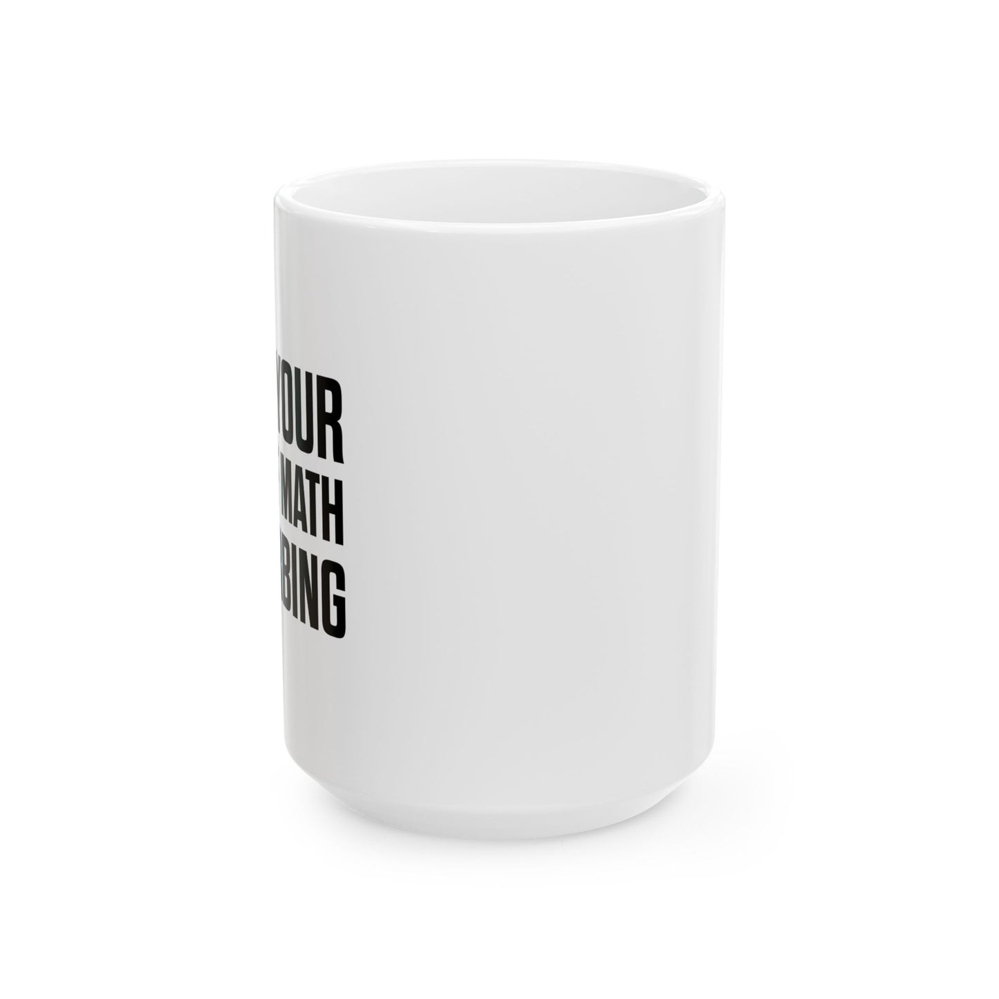 I FIND YOUR LACK OF MATH DISTURBING FUNNY SARCASTIC WHITE MUG