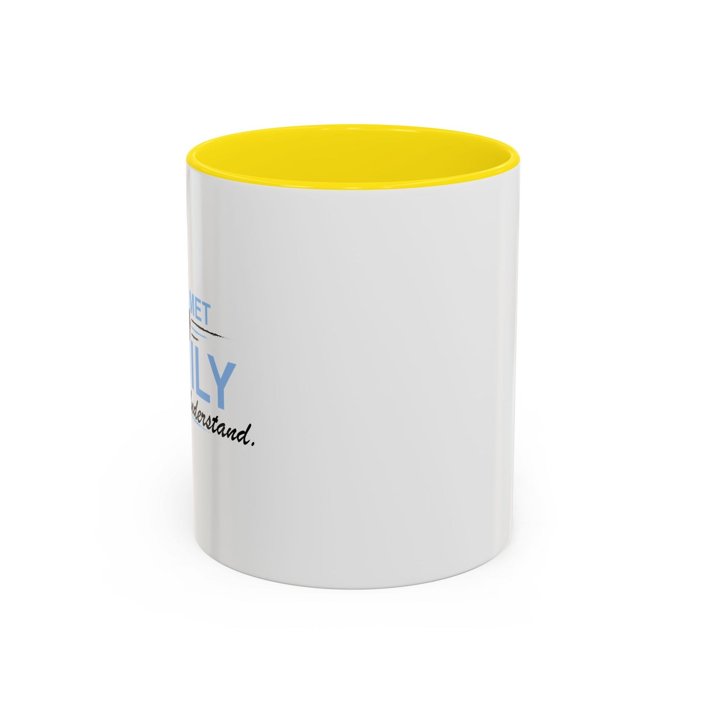 YOU WOULD UNDERSTAND Accent BiColor Funny Sarcastic Mug