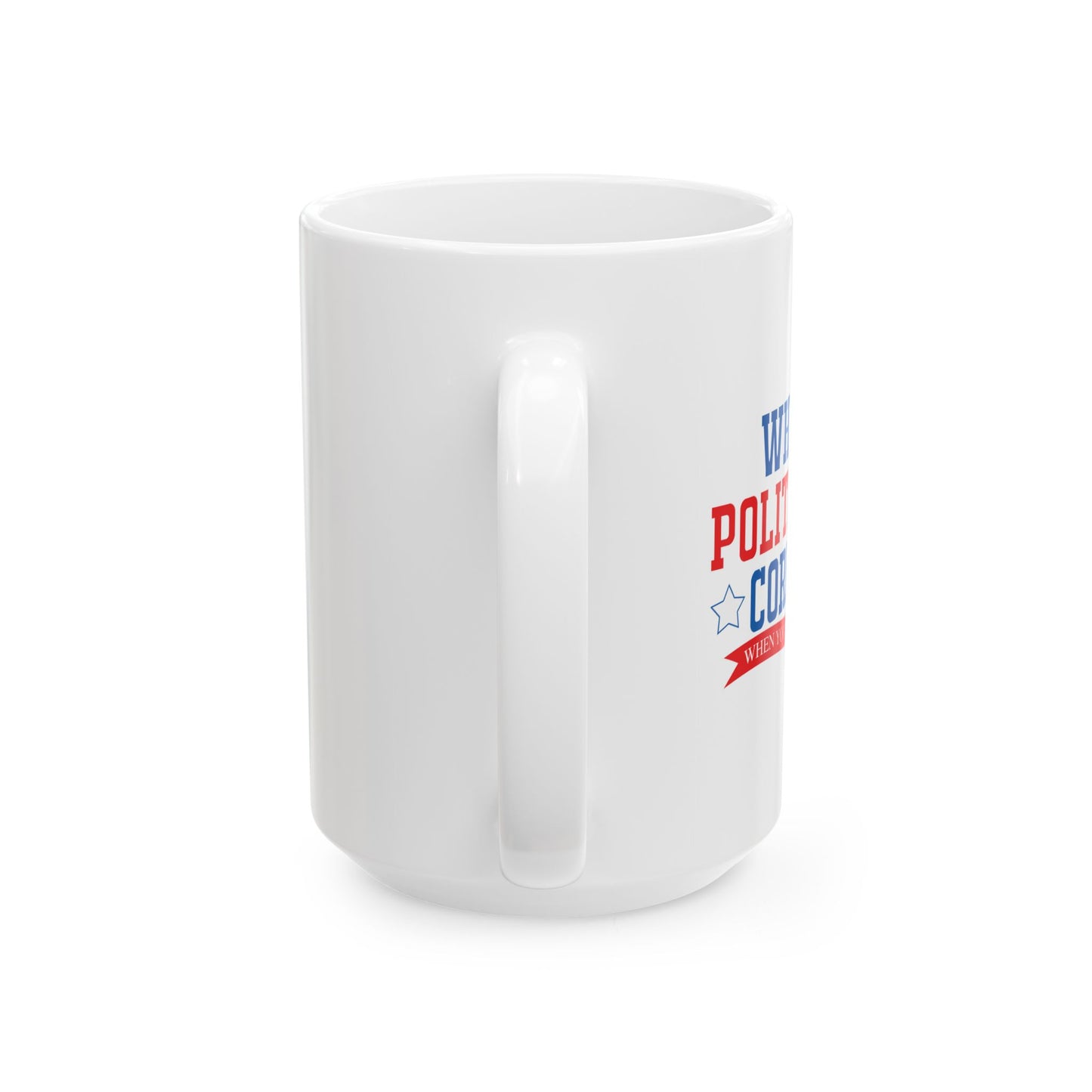 WHY BE POLITICALLY CORRECT FUNNY SARCASTIC MUG