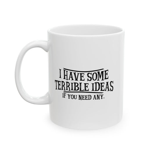 I HAVE SOME TERRIBLE IDEAS FUNNY SARCASTIC WHITE MUG