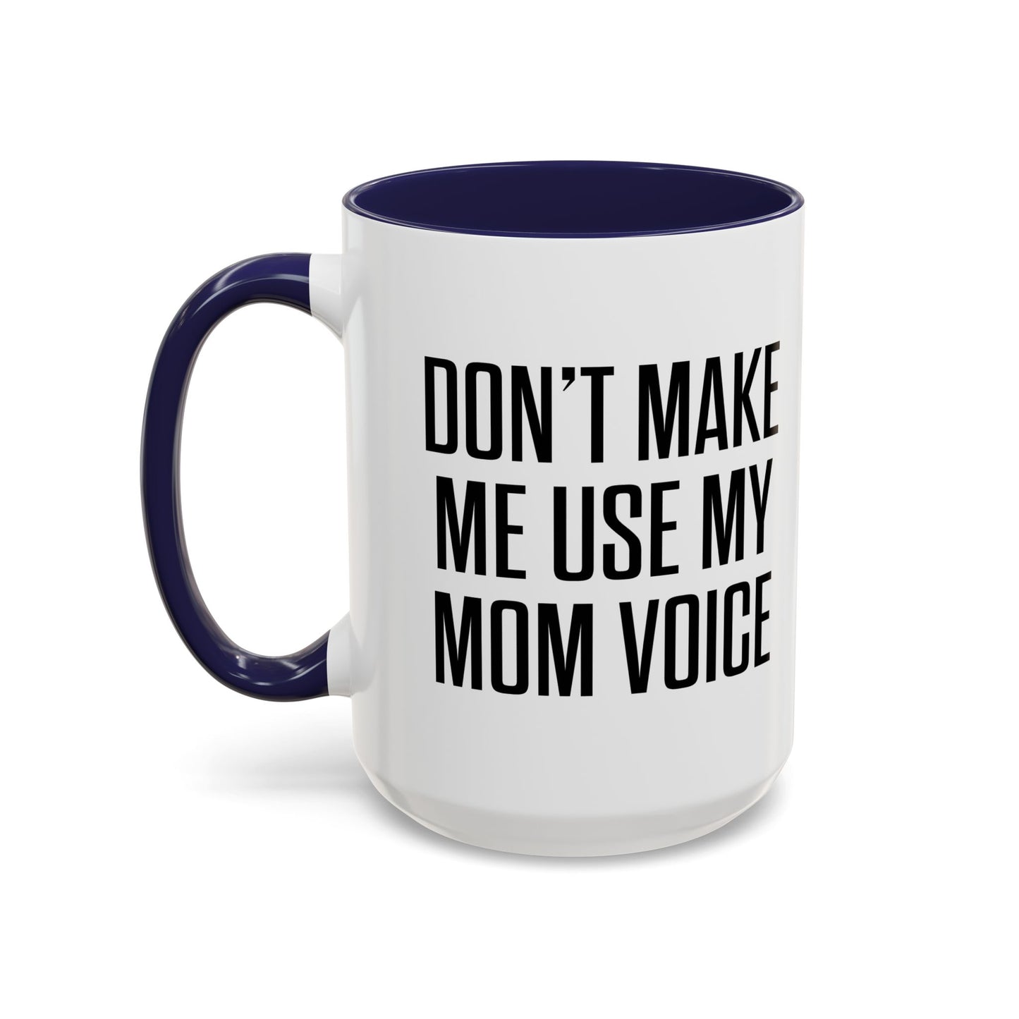 DON'TMAKE ME USE MY MOM VOICE Accent BiColor Funny Sarcastic Mug