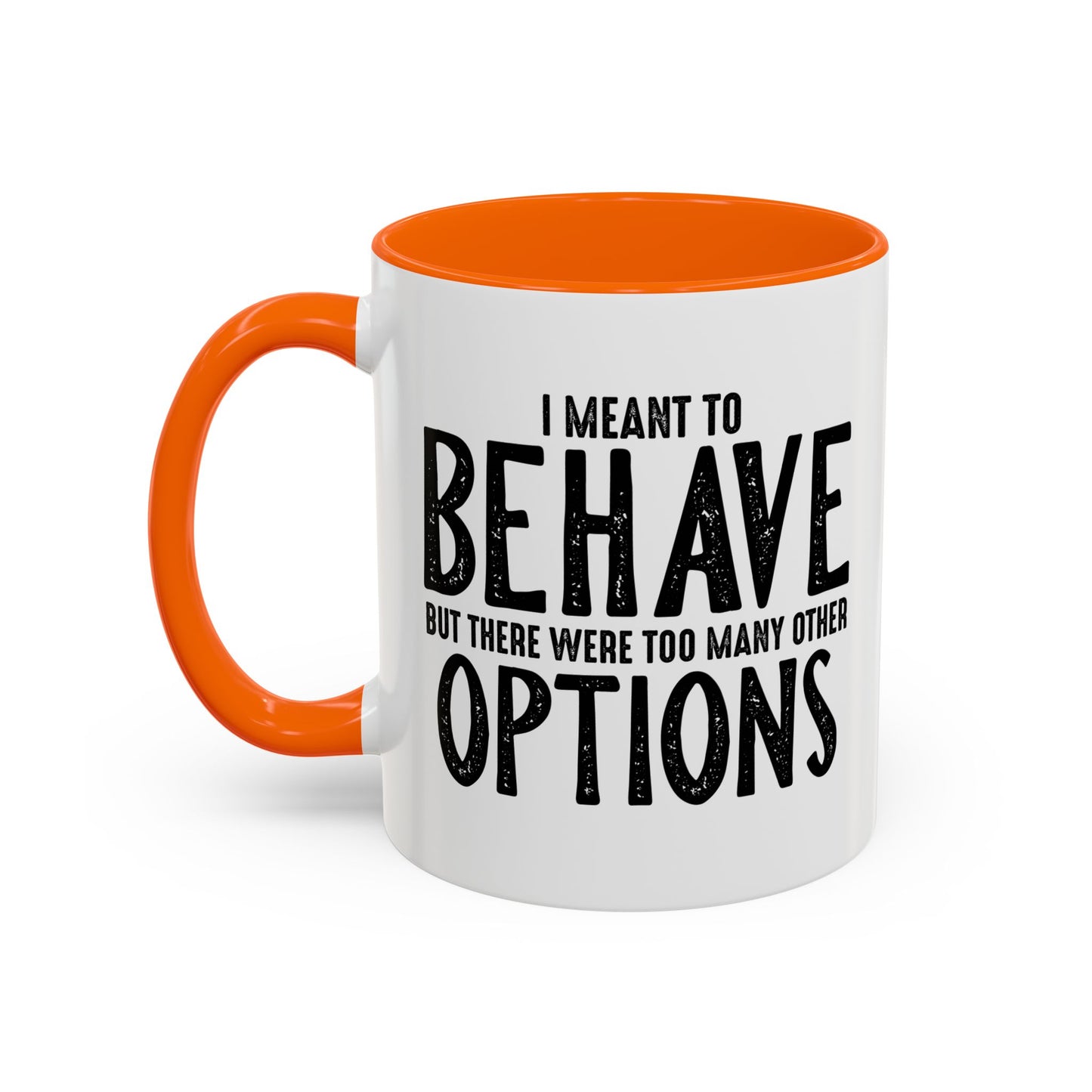 I MEANT TO BEHAVE Accent BiColor Funny Sarcastic Mug