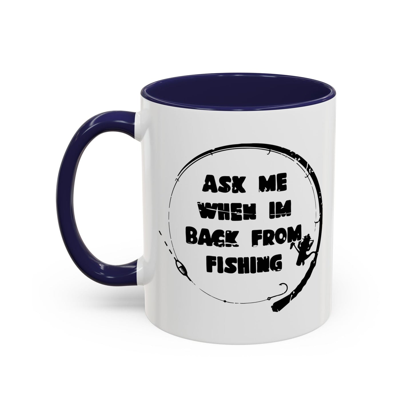 ASK MW WHEN IM BACK FROM FISHING Accent BiColor Funny Sarcastic Mug