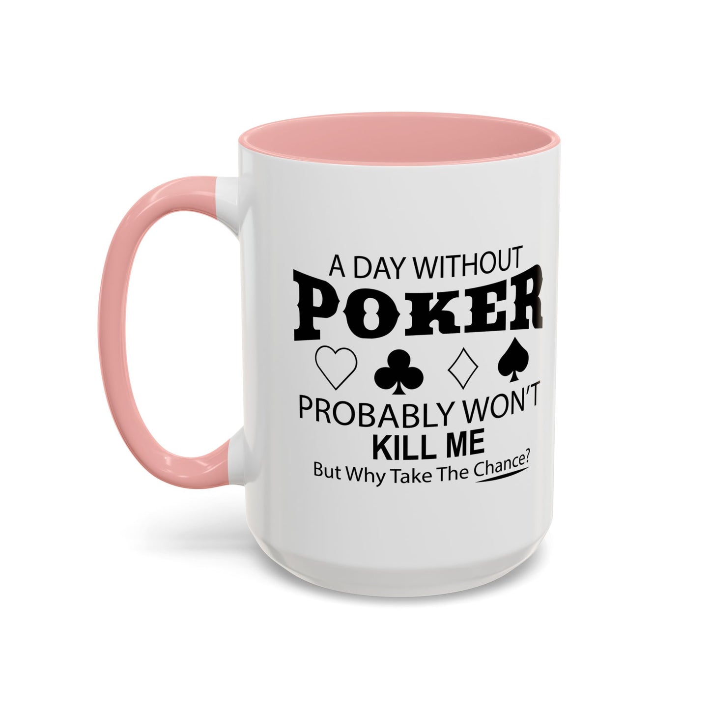 A DAY WITHOUT POKER Accent BiColor Funny Sarcastic Mug