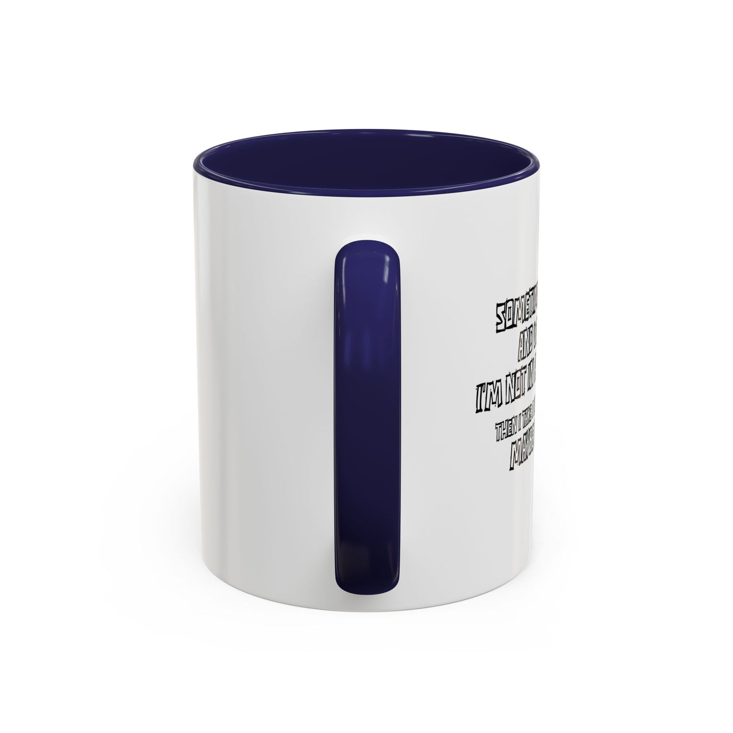 WHY I’M NOT IN A MENTAL ASYLUM Accent BiColor Funny Sarcastic Mug