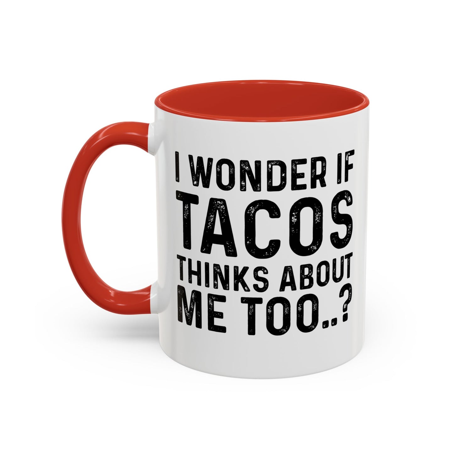 I WONDER IF TACOS THINKS ABOUT ME TOO Accent BiColor Funny Sarcastic Mug