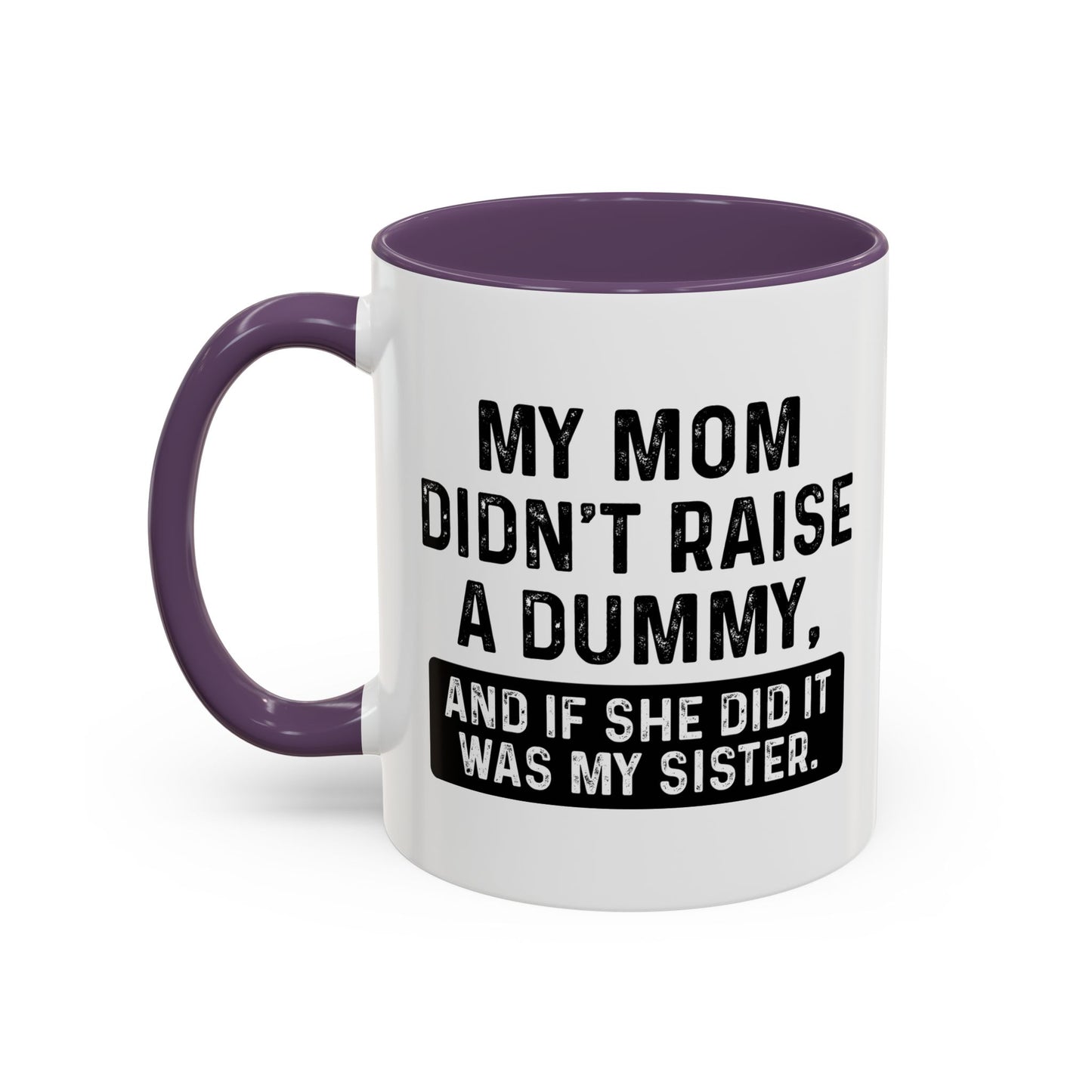 IF SHE DID IT WOULD BE MY SISTER Accent BiColor Funny Sarcastic Mug