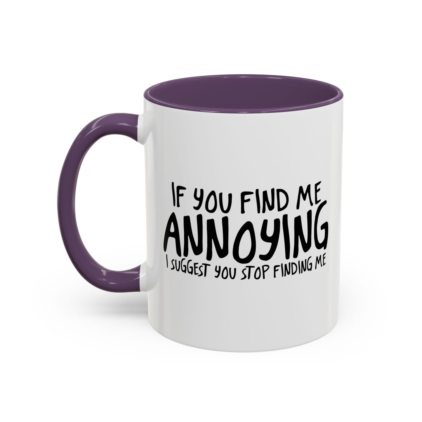 I SUGGEST YOU STOP FINDING ME Accent BiColor Funny Sarcastic Mug