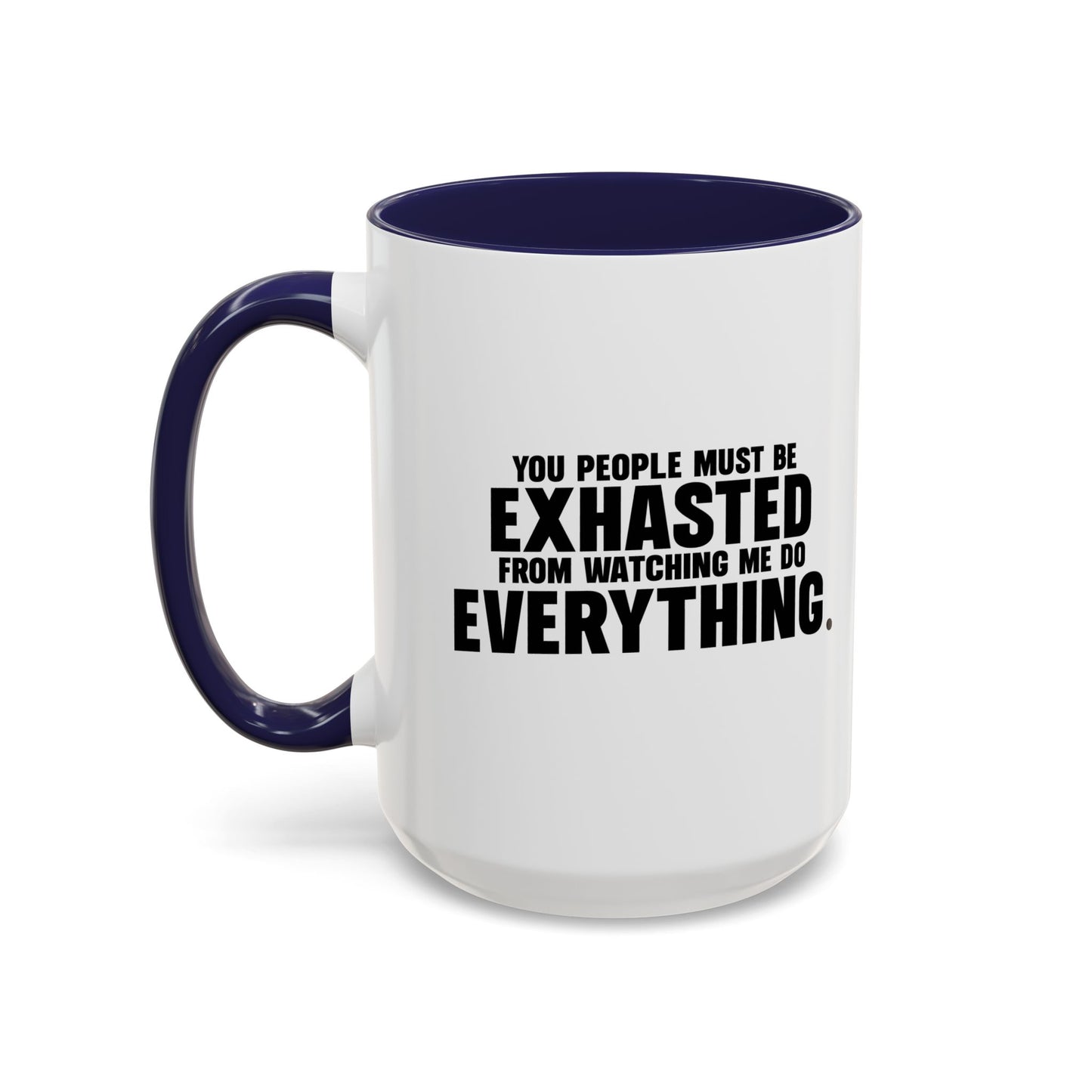 YOU PEOPLE MUST BE EXHAUSTED Accent BiColor Funny Sarcastic Mug