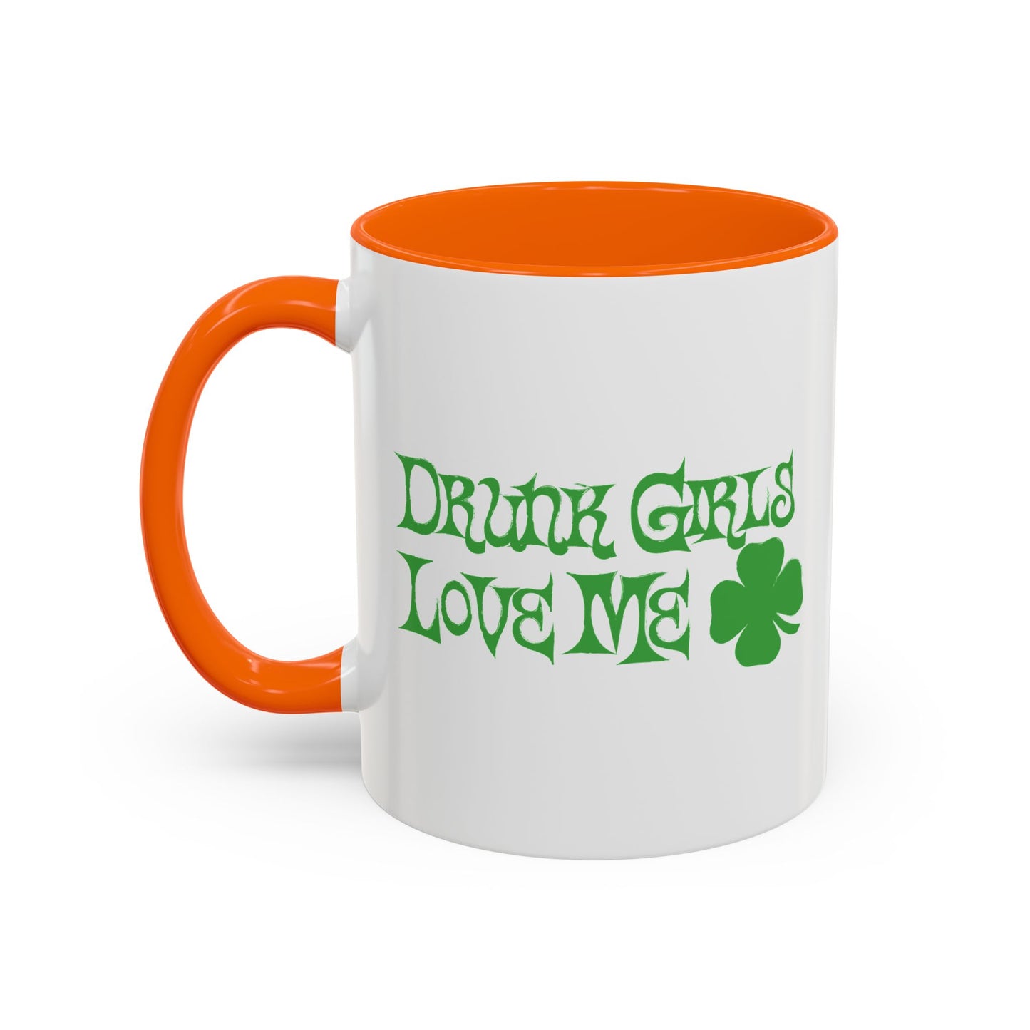 DRUNK GIRLS LOVE ME Accent BiColor Funny Sarcastic Mug