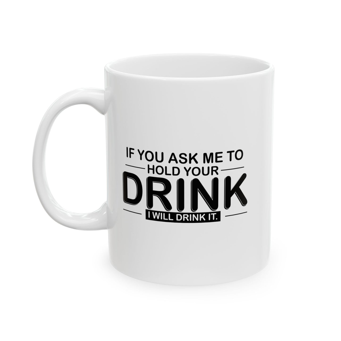 I WILL DRINK IT FUNNY SARCASTIC WHITE MUG