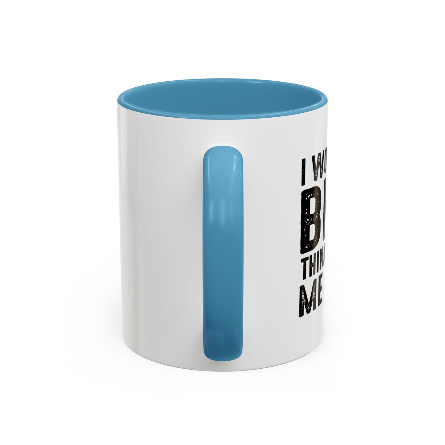 THINKS ABOUT ME TOO Accent BiColor Funny Sarcastic Mug