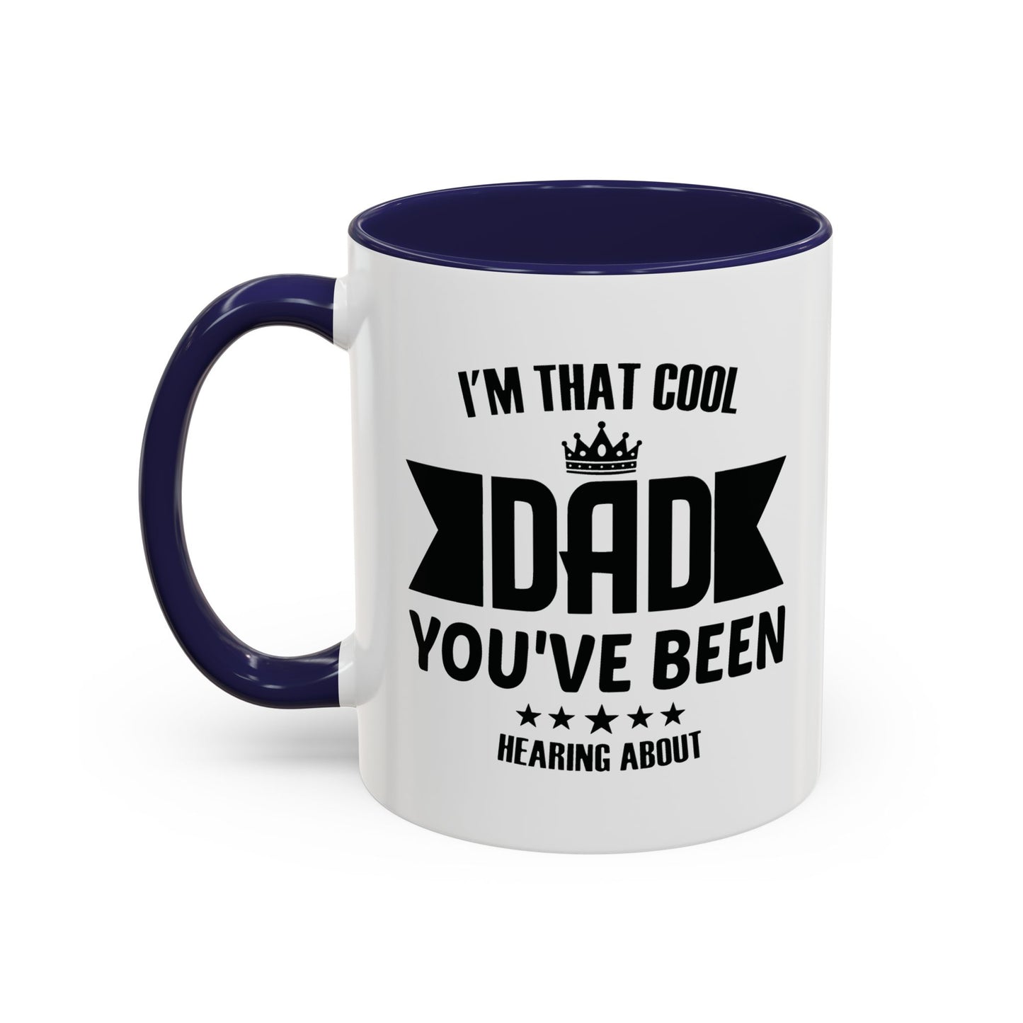 I'M THAT COOL DAD YOU'VE BEEN HEARING ABOUT Accent BiColor Funny Sarcastic Mug