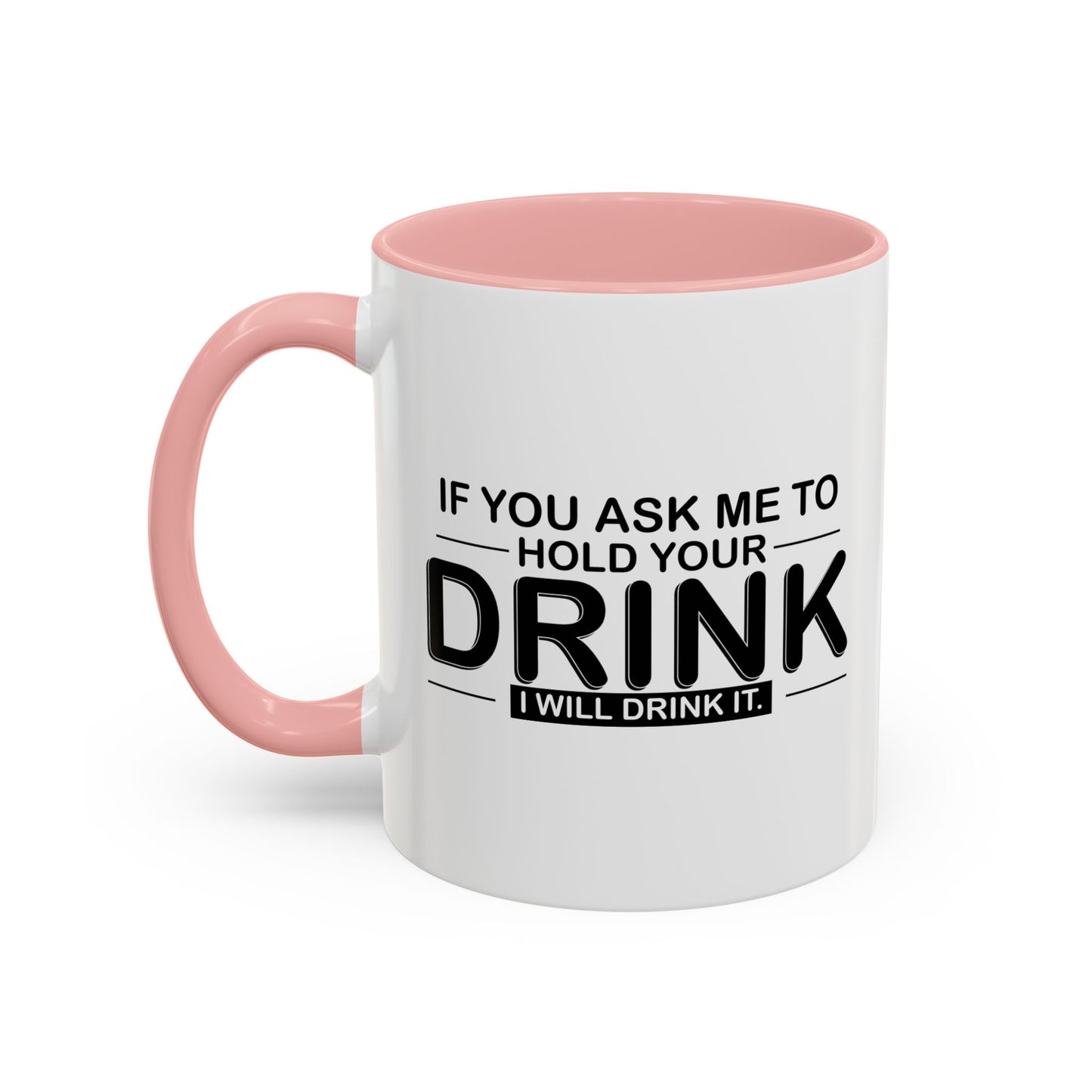 I WILL DRINK IT Accent BiColor Funny Sarcastic Mug