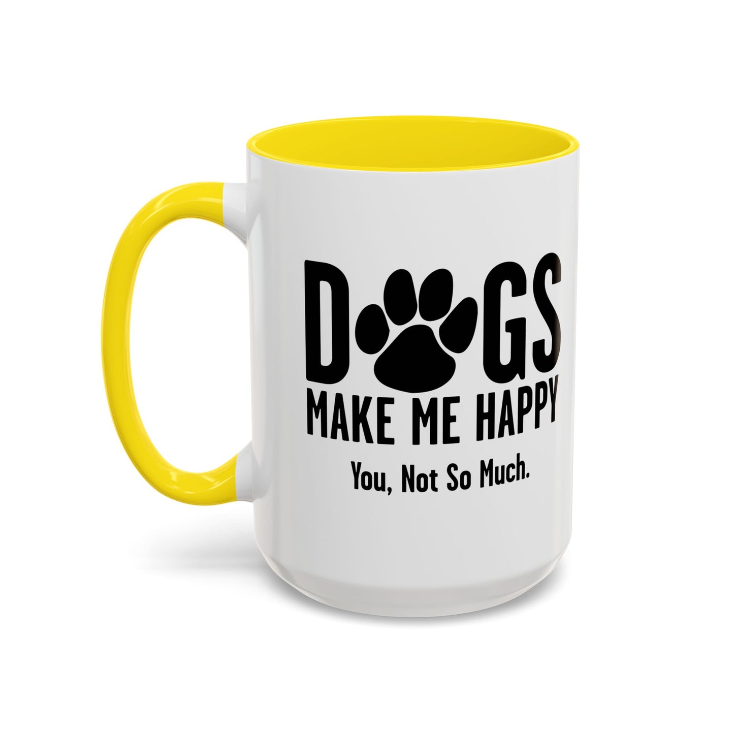 DOGS MAKES ME HAPPY. YOU, NOT SO MUCH. Accent BiColor Funny Sarcastic Mug