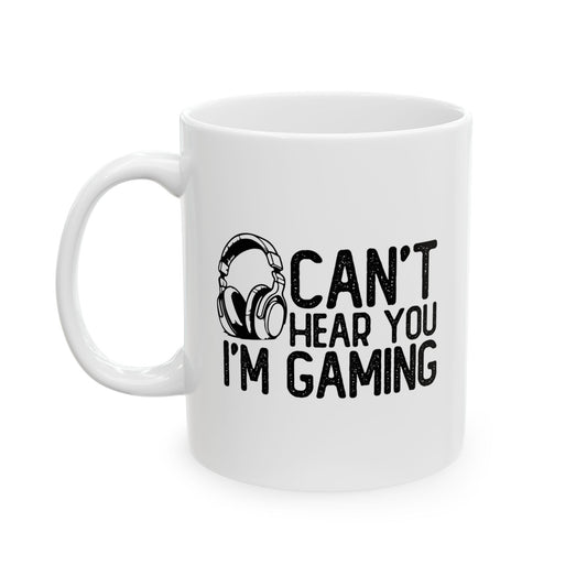 CAN'T HEAR I'M GAMING FUNNY SARCASTIC WHITE MUG