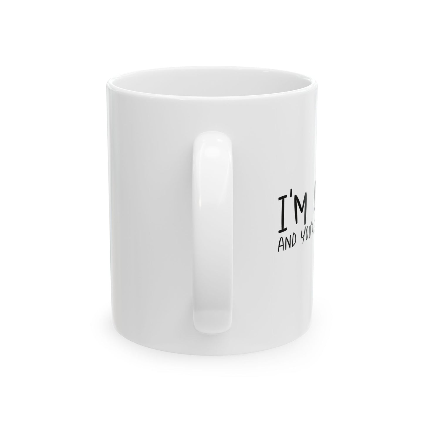 I'M DRUNK AND YOU'RE STILL UGLY FUNNY SARCASTIC WHITE MUG