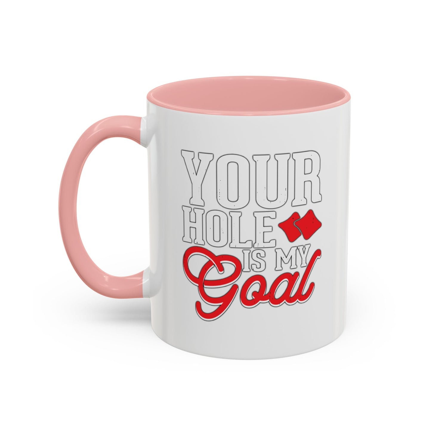 YOUR HOLE IS MY GOAL Accent BiColor Funny Sarcastic Mug