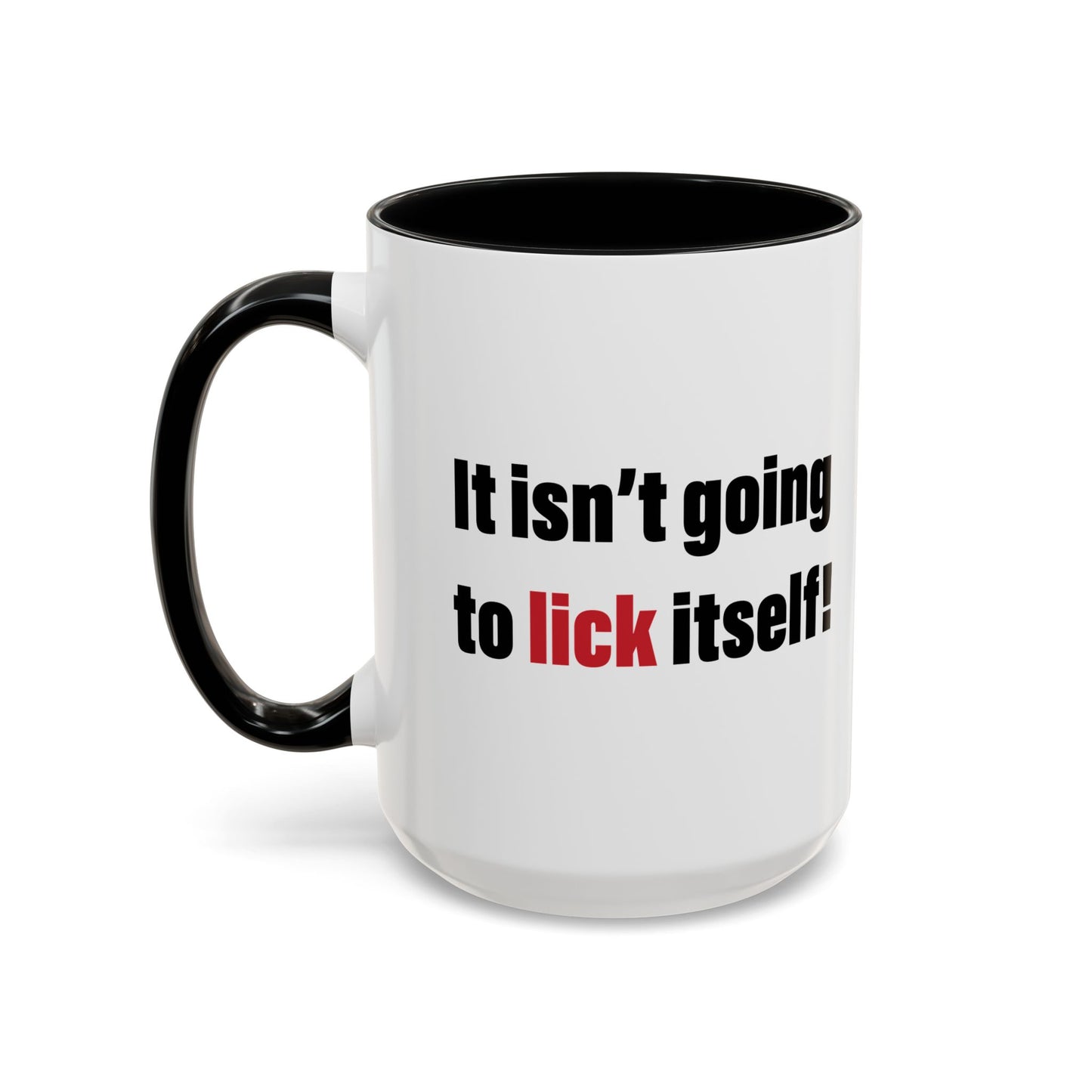 IT ISN'T GOING TO LICK ITSELF Accent BiColor Funny Sarcastic Mug