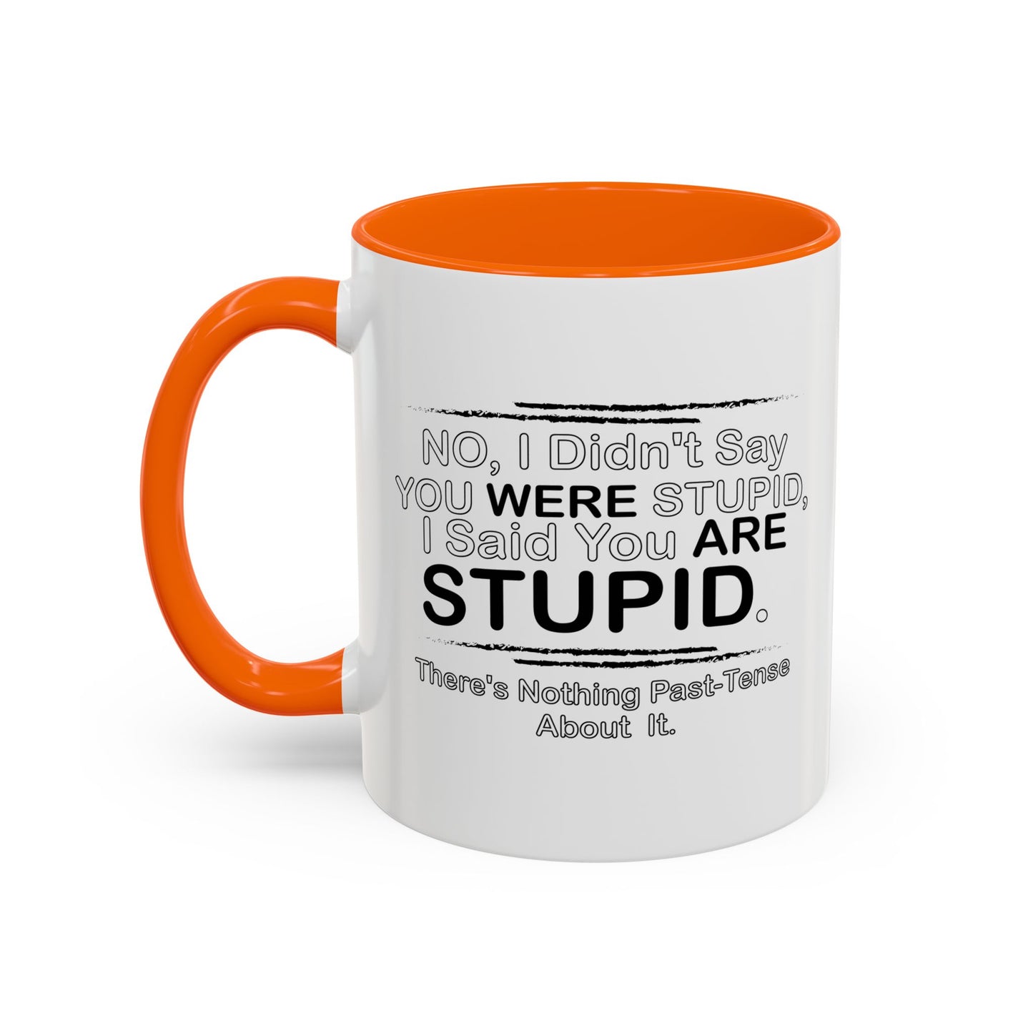 I DIDN'T SAY YOU WERE STUPID Accent BiColor Funny Sarcastic Mug