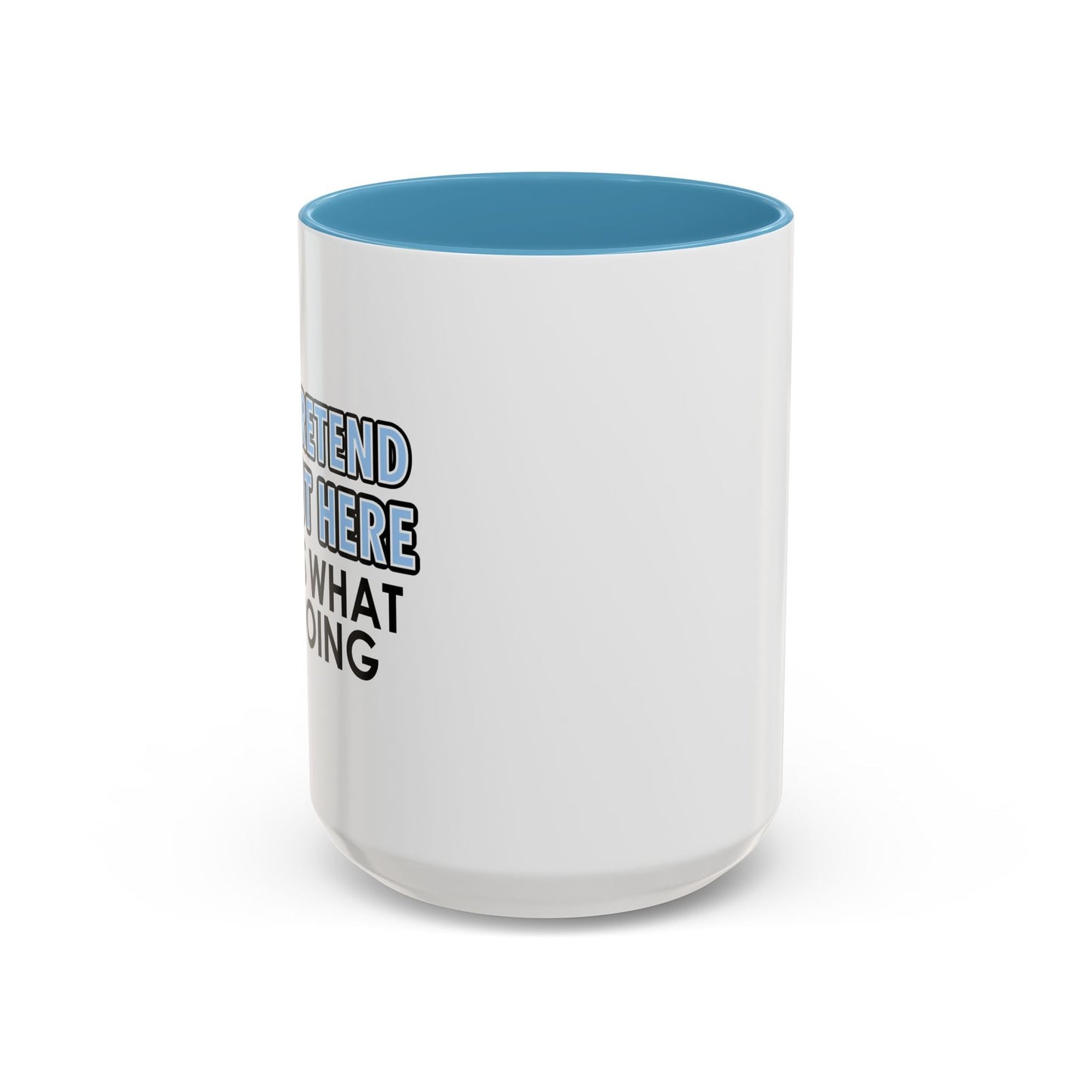 JUST PRETEND I'M NOT HERE Accent BiColor Funny Sarcastic Mug