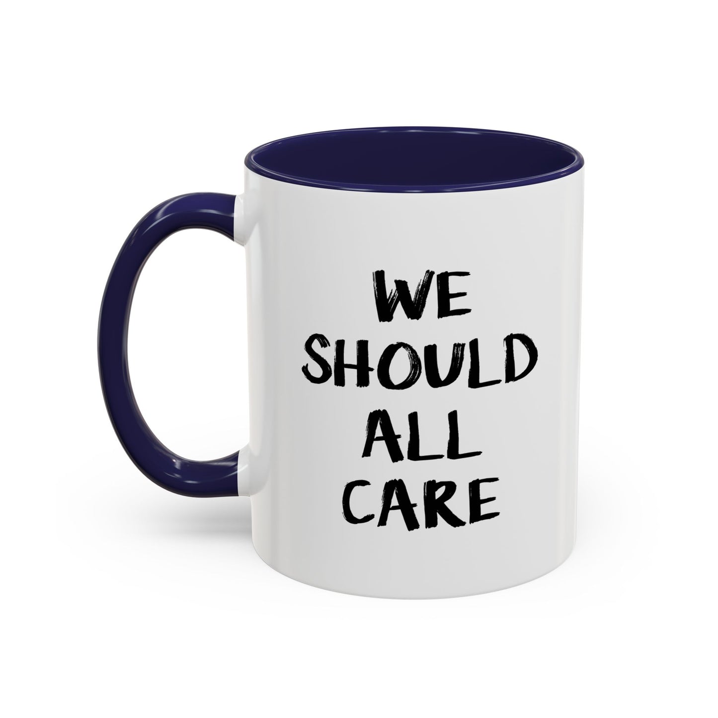 WE SHOULD ALL CARE Accent BiColor Funny Sarcastic Mug