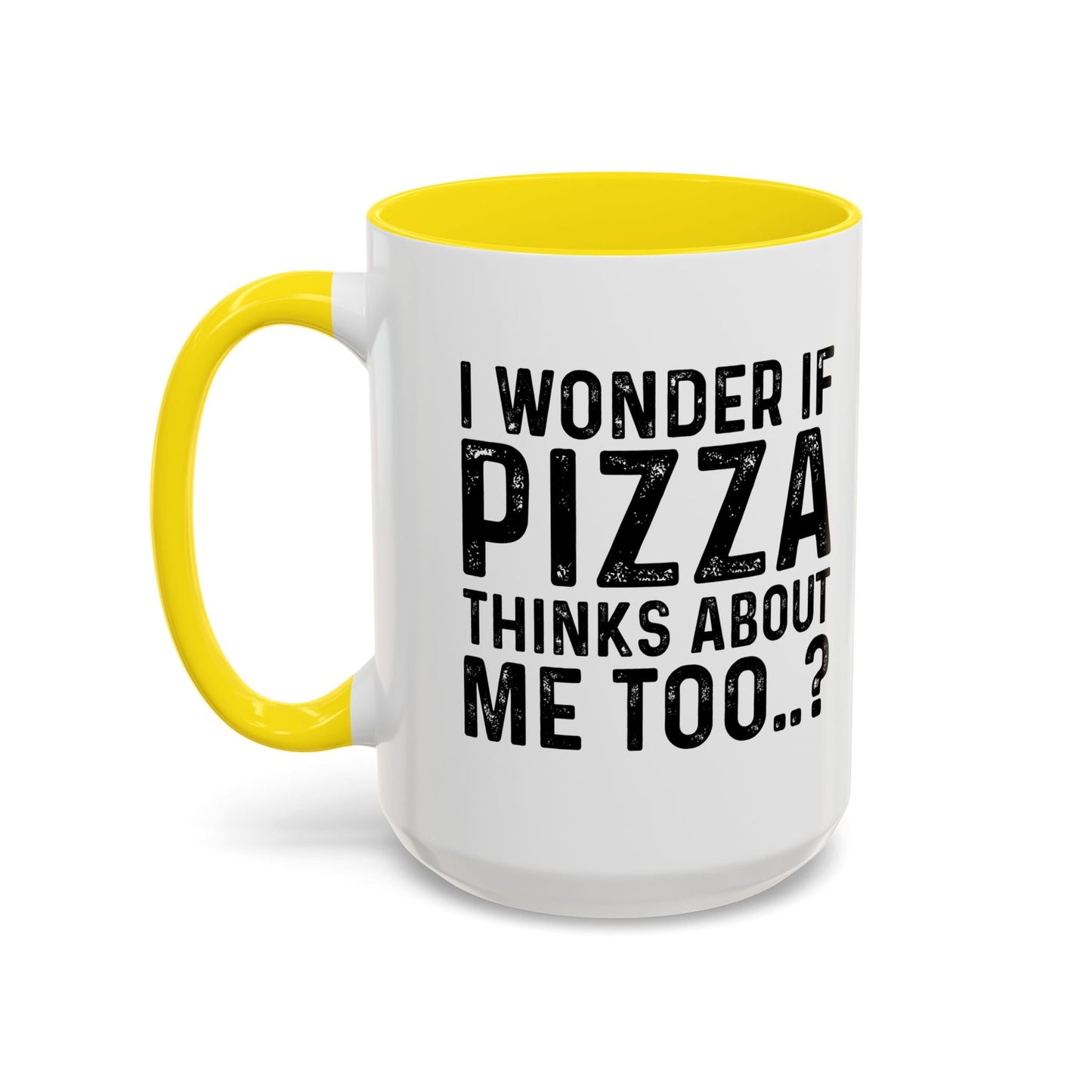 I WONDER IF PIZZA THINKS ABOUT ME TOO Accent BiColor Funny Sarcastic Mug