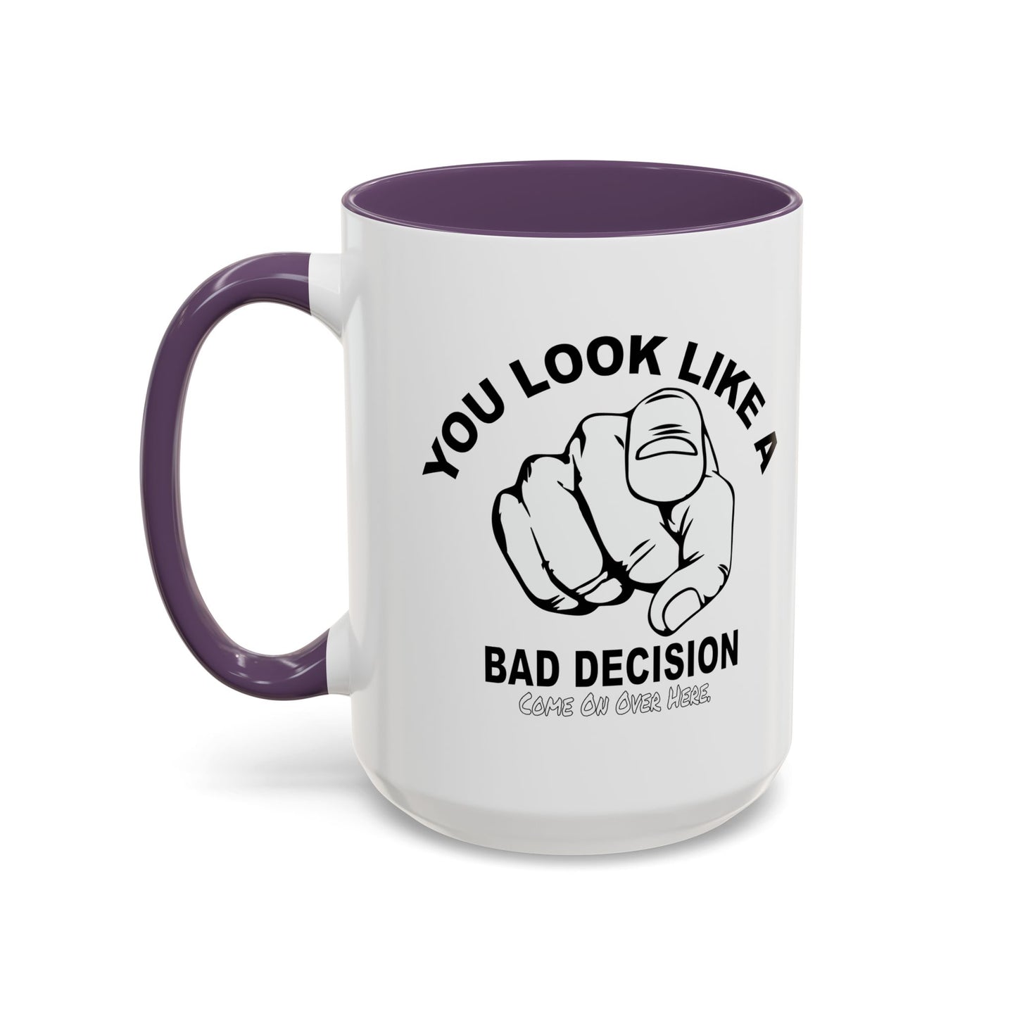 YOU LOOK LIKE A BAD DECISION Accent BiColor Funny Sarcastic Mug