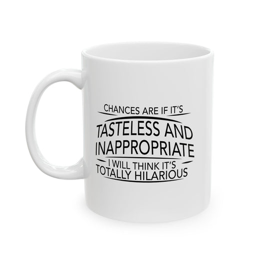 IF IT'S TASTELESS AND INAPPROPRIATE FUNNY SARCASTIC WHITE MUG