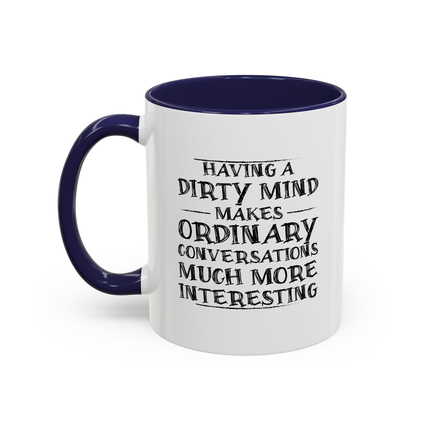 HAVING A DIRTY MIND Accent BiColor Funny Sarcastic Mug