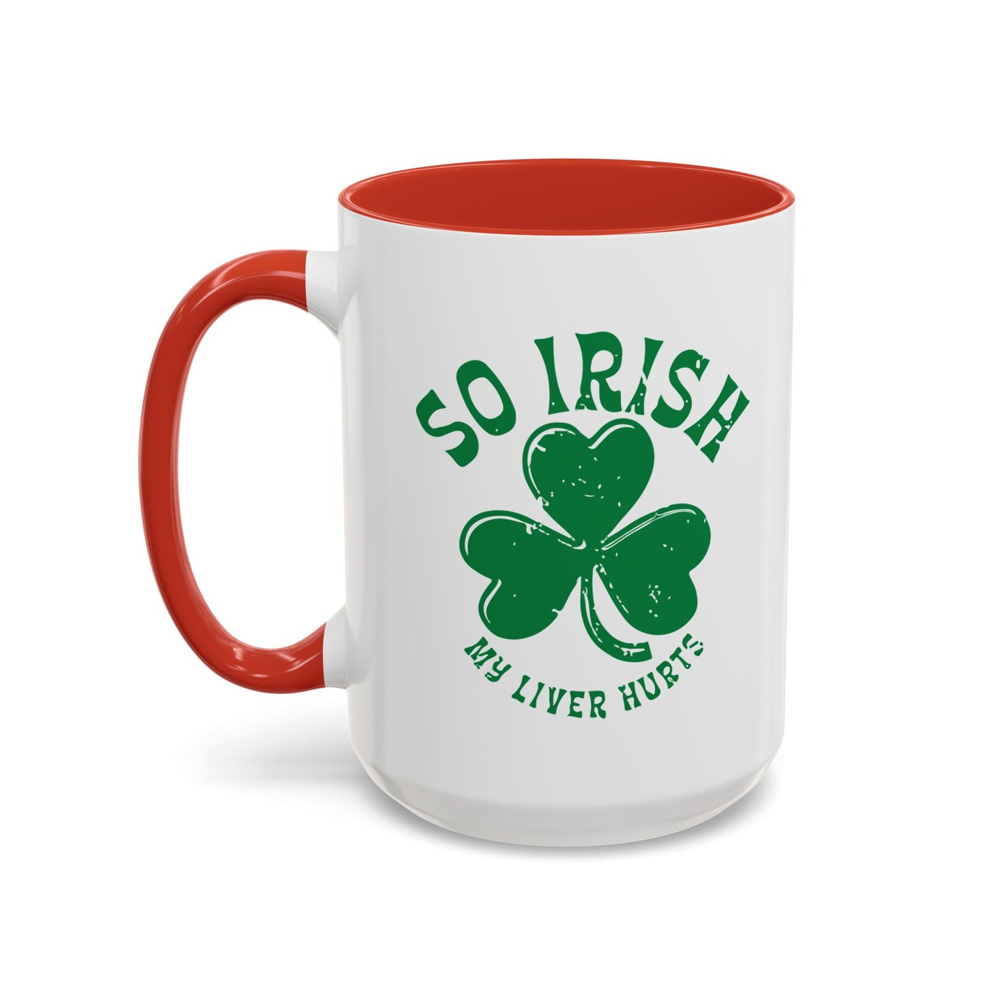 SO IRISH MY LIVER HURTS Accent BiColor Funny Sarcastic Mug