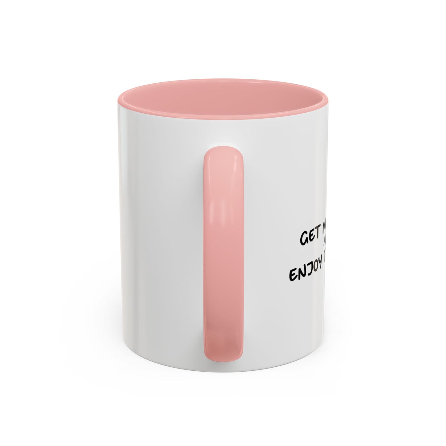 GET ME DRUNK AND ENJOY THE SHOW Accent BiColor Funny Sarcastic Mug