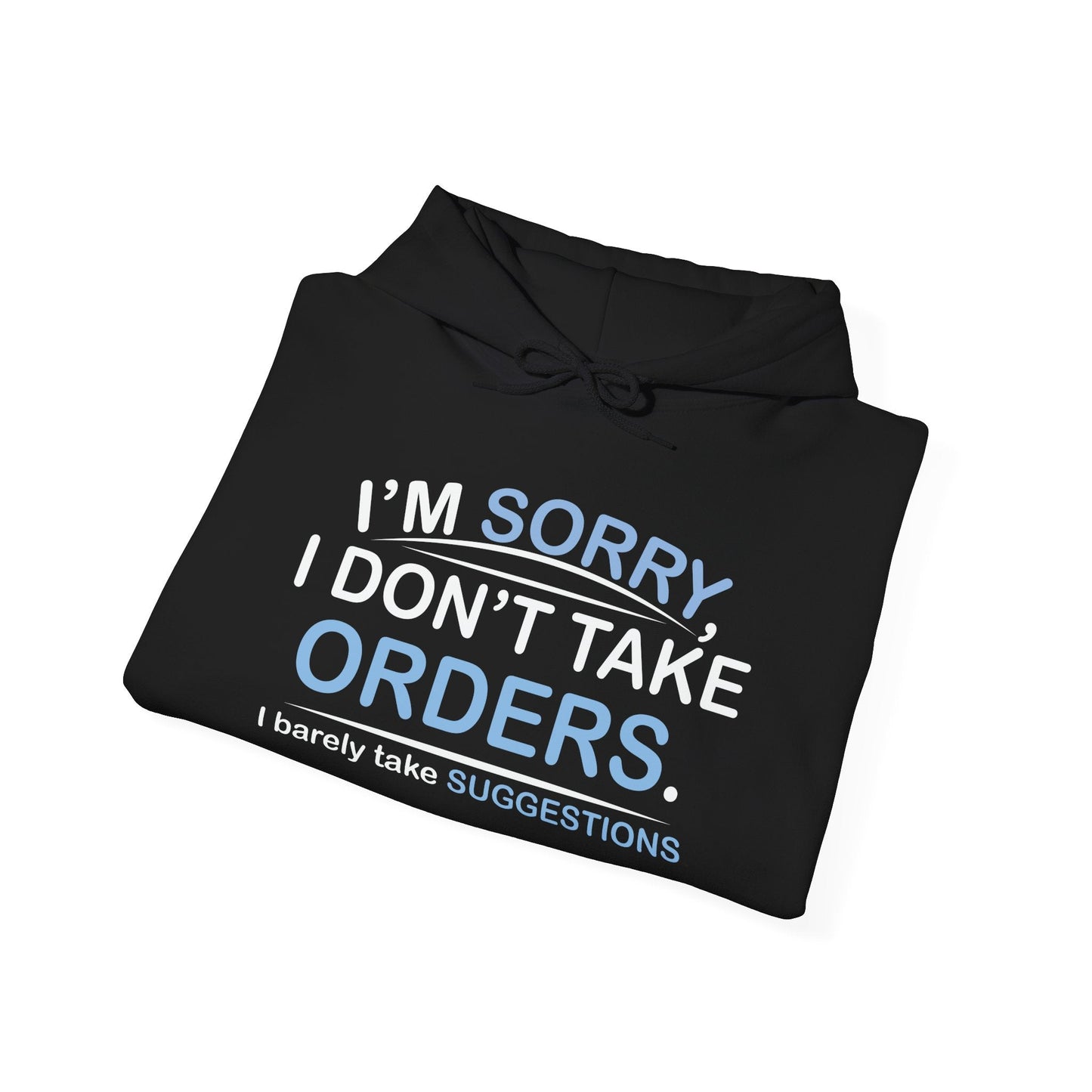 I DON'T TAKE ORDERS - Premium Unisex Funny Sarcastic Black Hoodie Sweatshirt