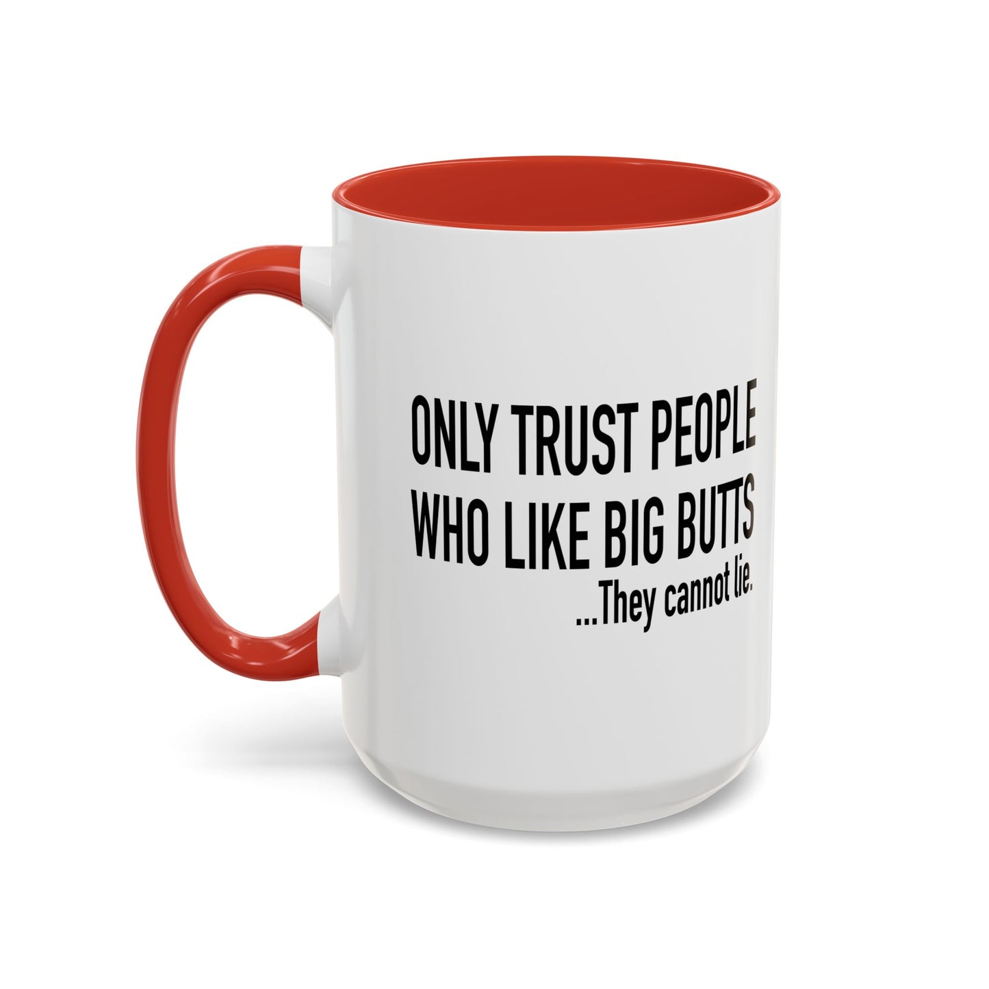 ONLY TRUST PEOPLE WHO LIKE BIG BUTTS Accent BiColor Funny Sarcastic Mug