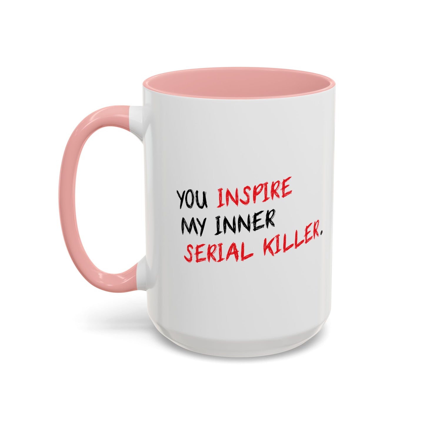 YOU INSPIRE MY INNER SERIAL KILLER Accent BiColor Funny Sarcastic Mug