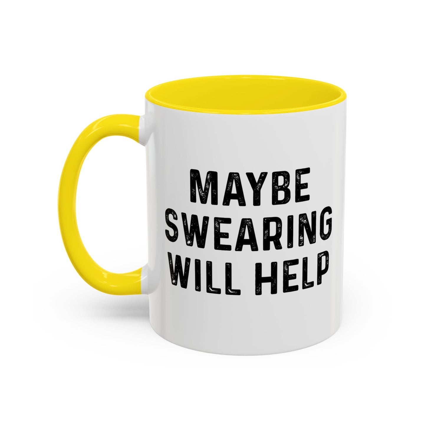 MAYBE SWEARING WILL HELP Accent BiColor Funny Sarcastic Mug