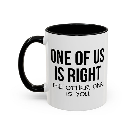 ONE OF US IS RIGHT Accent BiColor Funny Sarcastic Mug