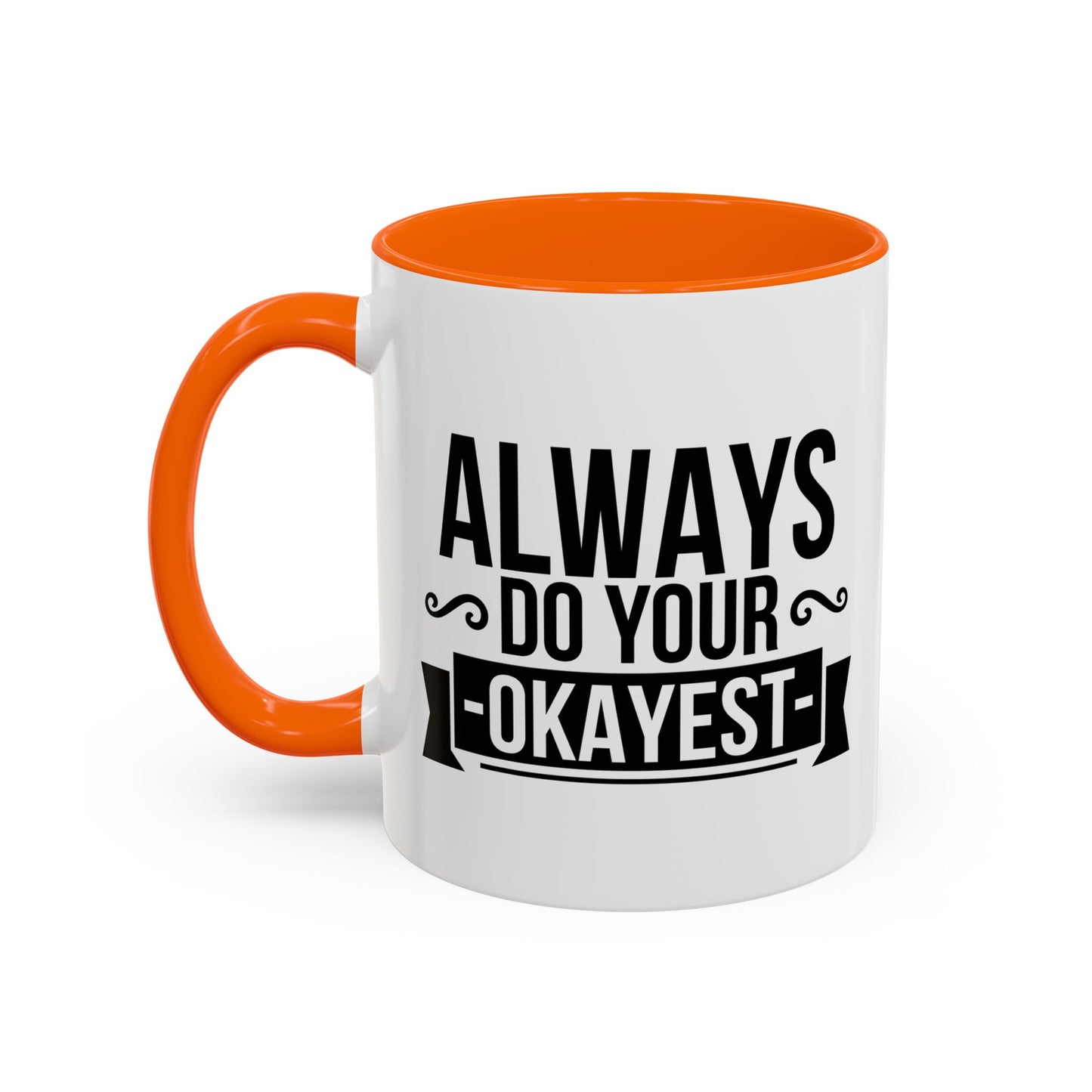 ALWAYS DO YOUR OKAYEST Accent BiColor Funny Sarcastic Mug