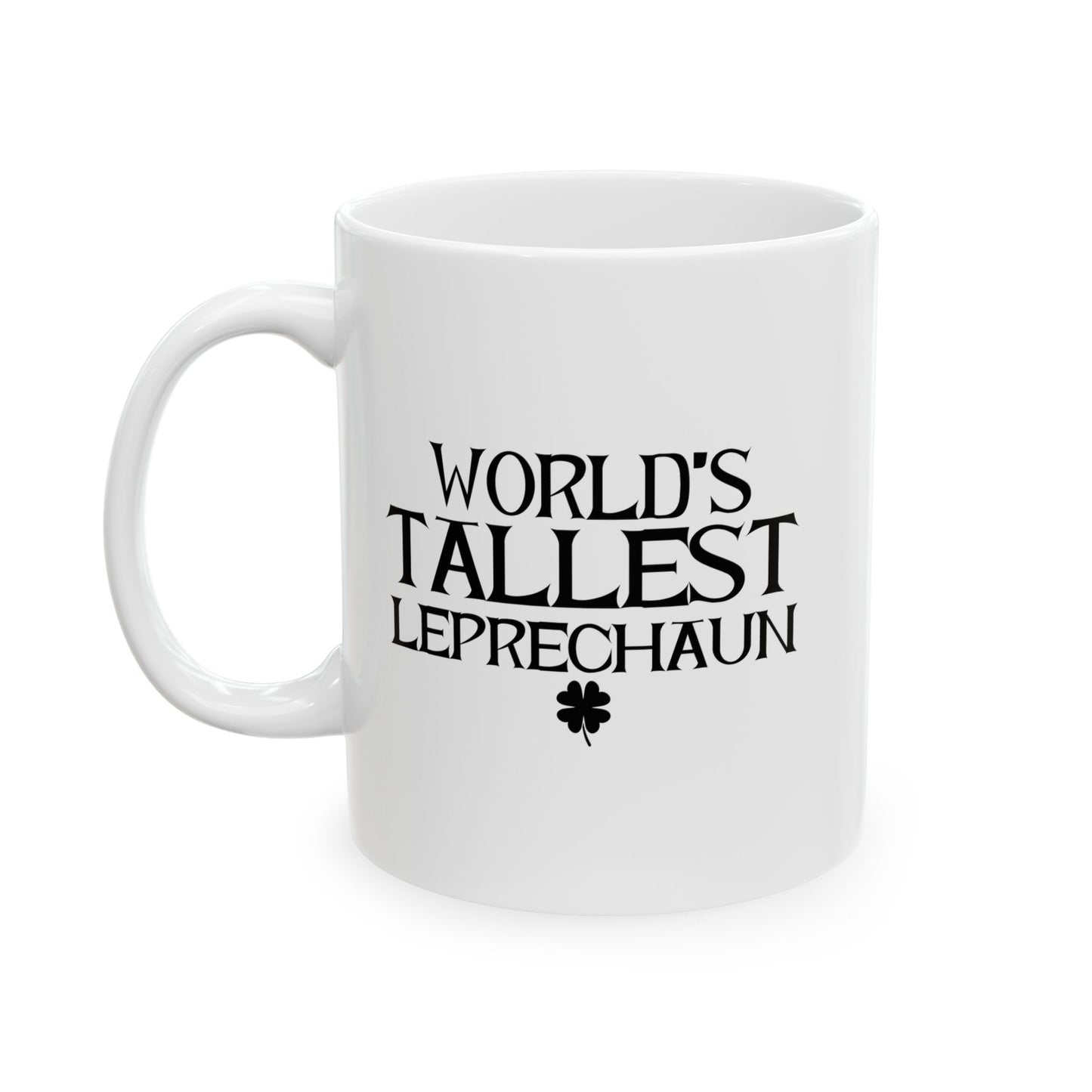 WORLD'S TALLEST LEPRECHAUN FUNNY SARCASTIC MUG