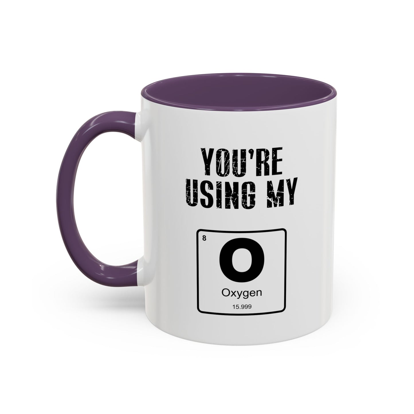 YOU'RE USING MY OXYGEN Accent BiColor Funny Sarcastic Mug