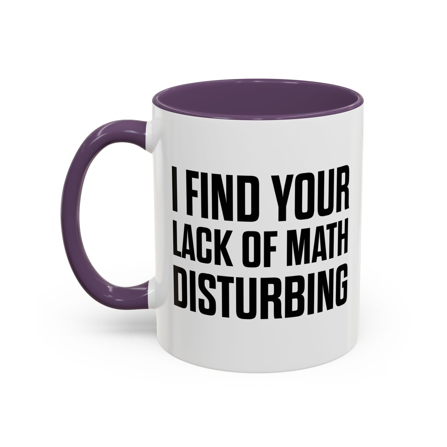 I FIND YOUR LACK OF MATH DISTURBING Accent BiColor Funny Sarcastic Mug