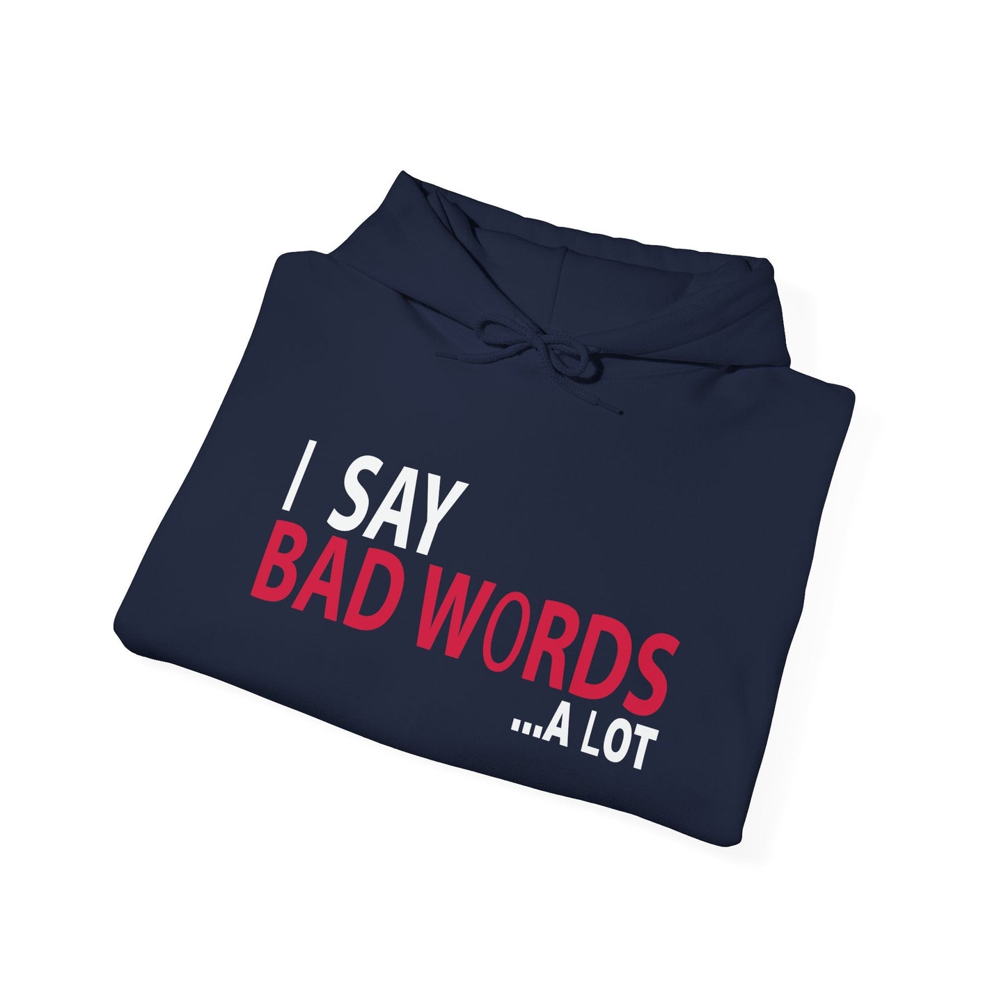 I SAY BAD WORDS ...A LOT - Premium Unisex Funny Sarcastic Black Hoodie Sweatshirt